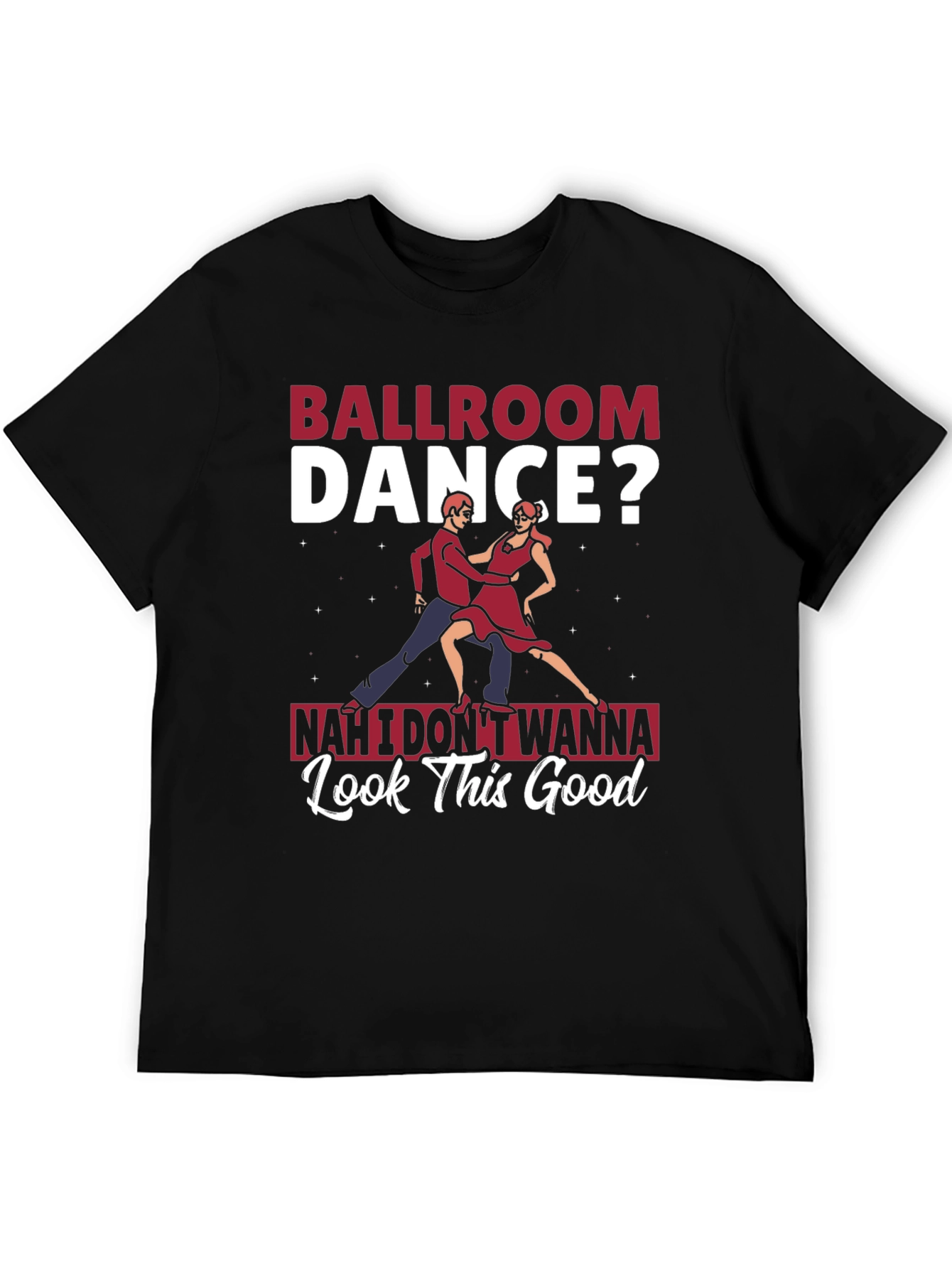 Ballroom Dance? T-Shirt - Funny Graphic Tee