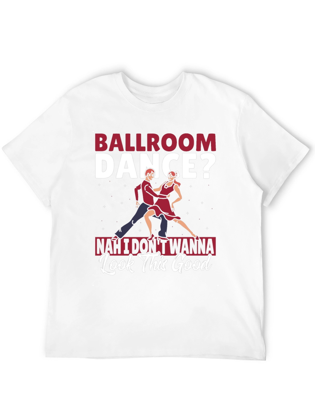 Ballroom Dance? T-Shirt - Funny Graphic Tee