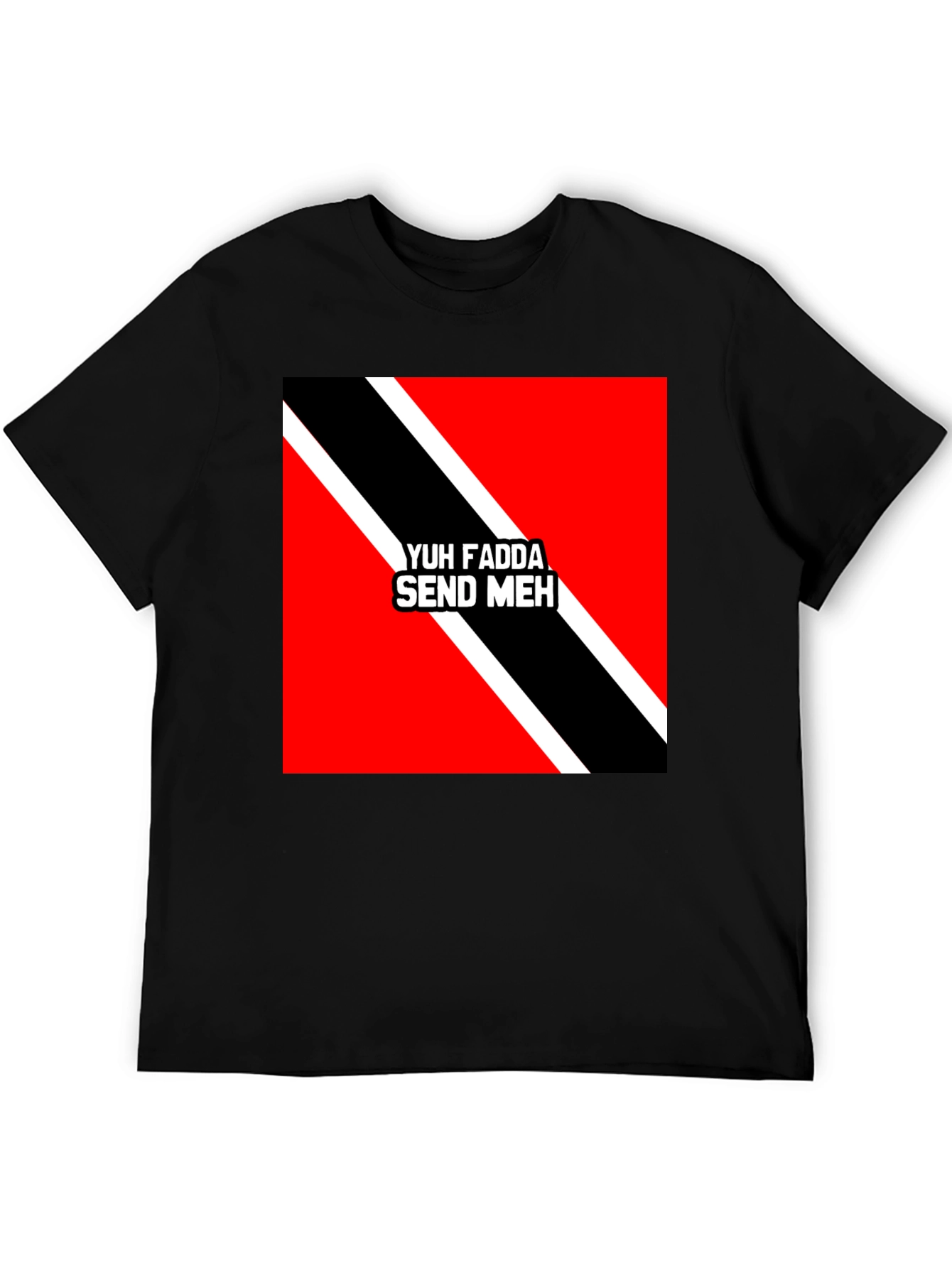 Yuh Fadda Send Meh T-Shirt Trinidad & Tobago Flag