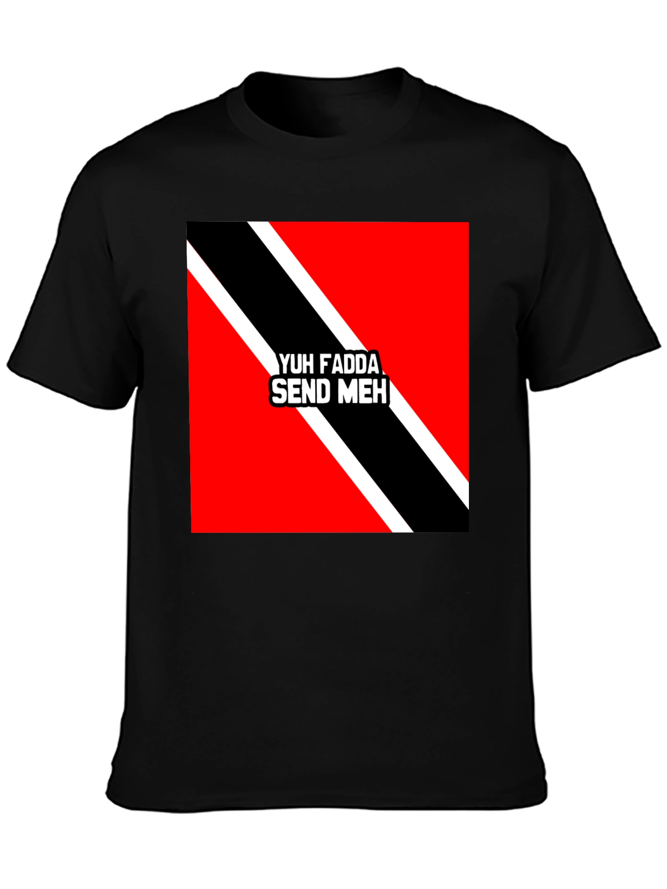 Yuh Fadda Send Meh T-Shirt Trinidad & Tobago Flag