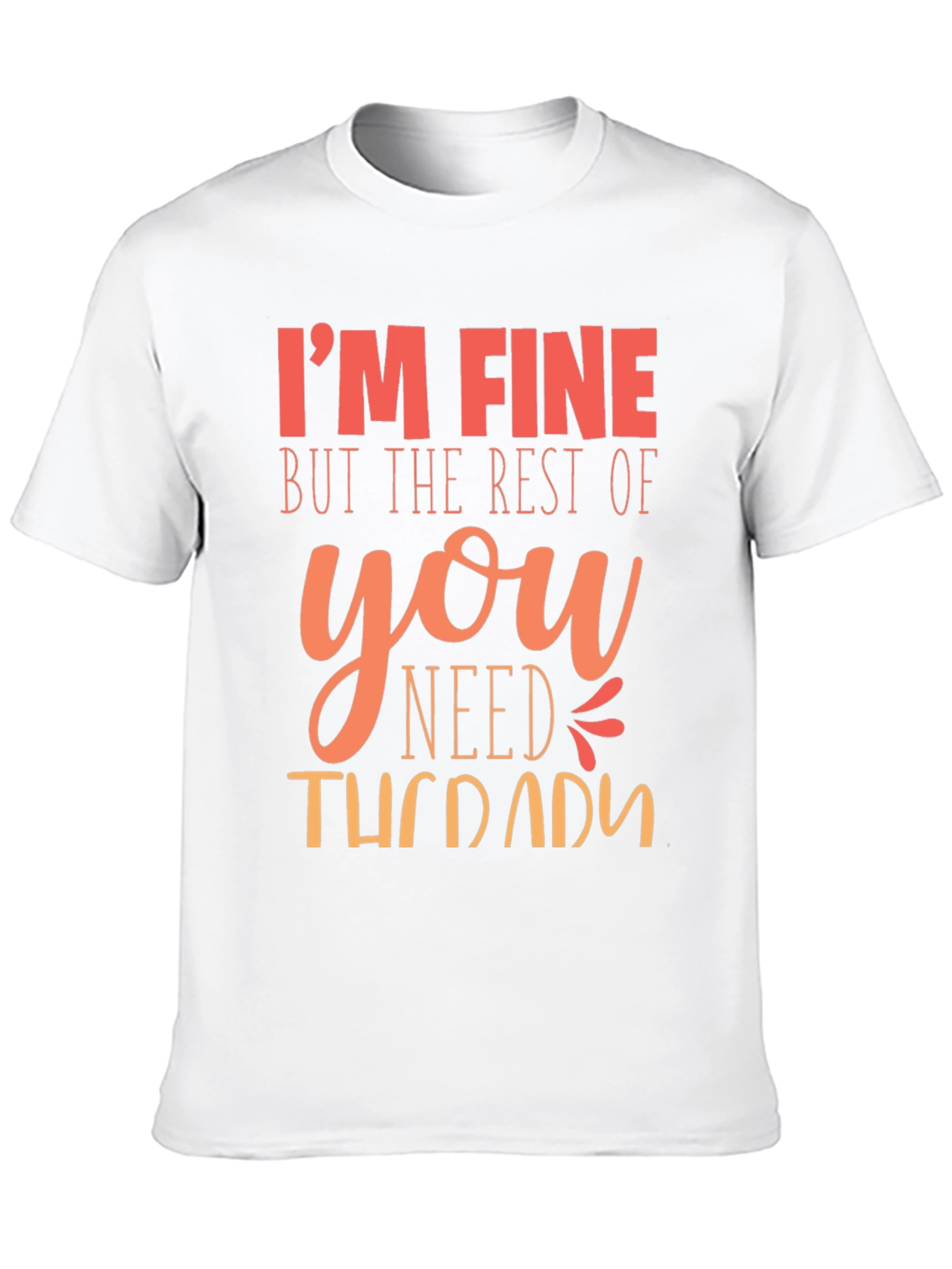 Im Fine You Need Therapy Graphic T-Shirt