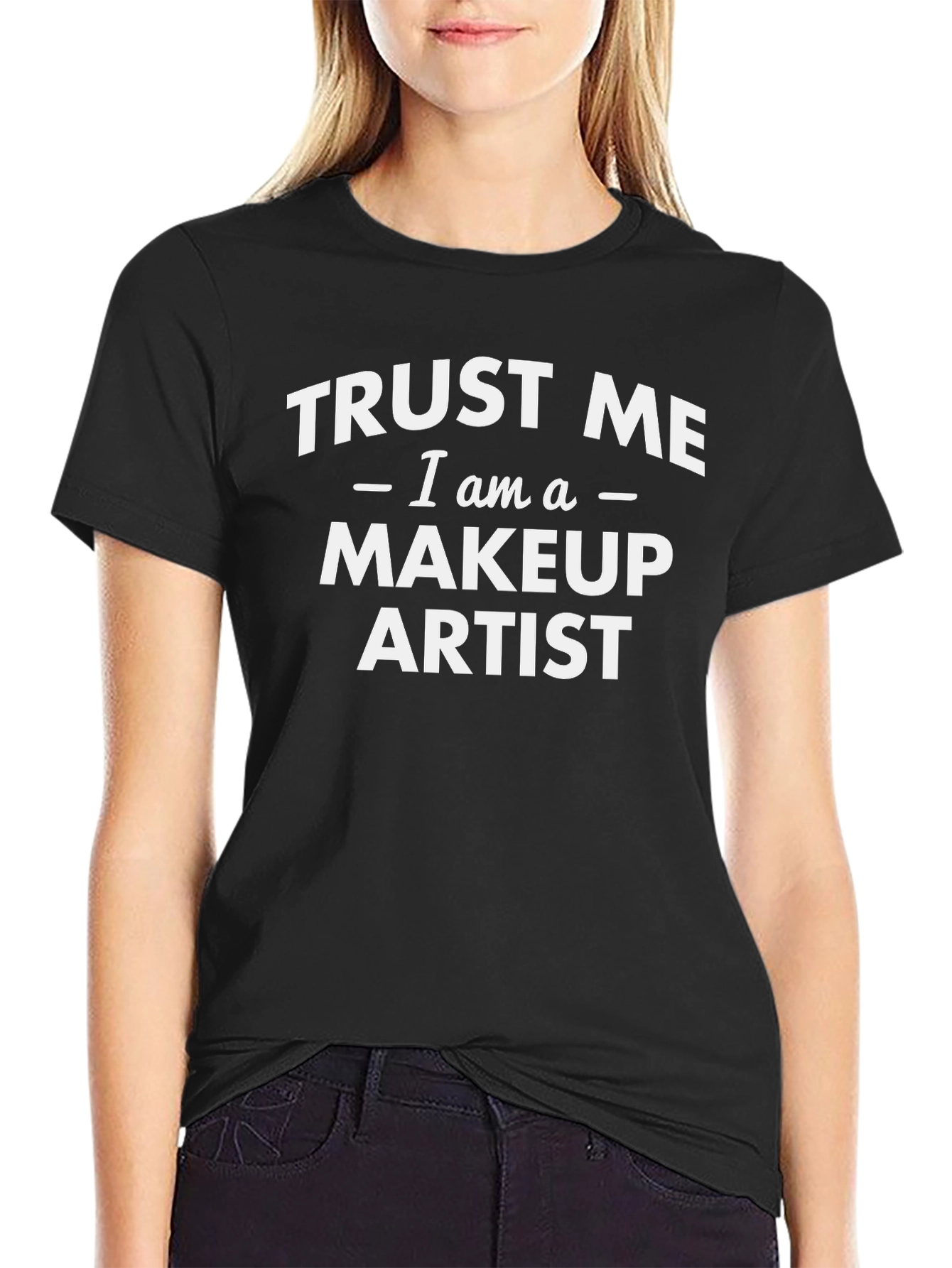 Trust Me I am a Makeup Artist Black T-Shirt