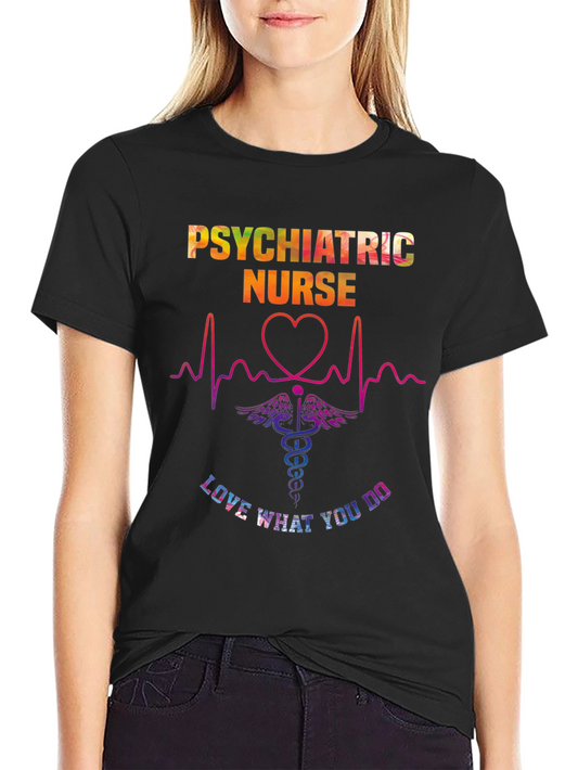 Psychiatric Nurse Love What You Do T-Shirt