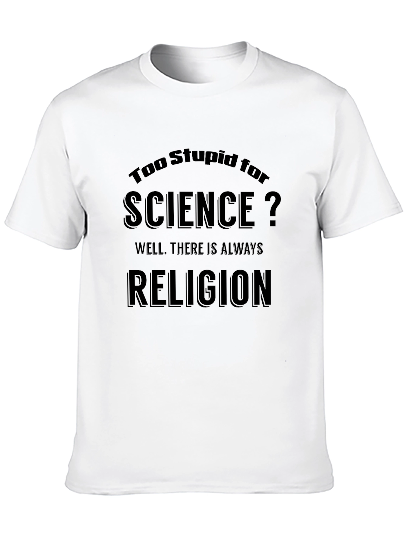 Humorous Too Stupid for Science T-Shirt
