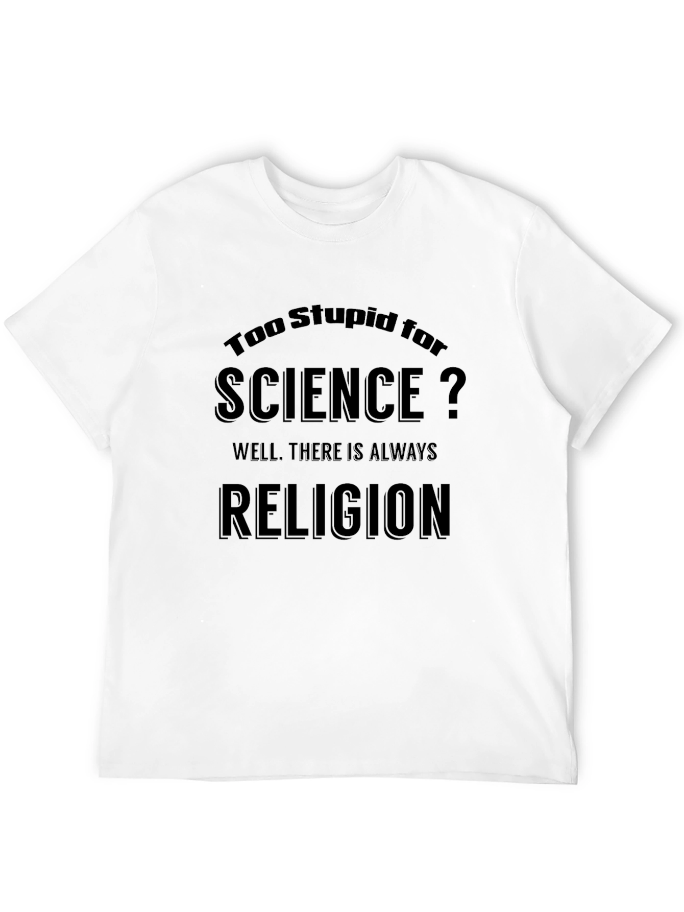 Humorous Too Stupid for Science T-Shirt