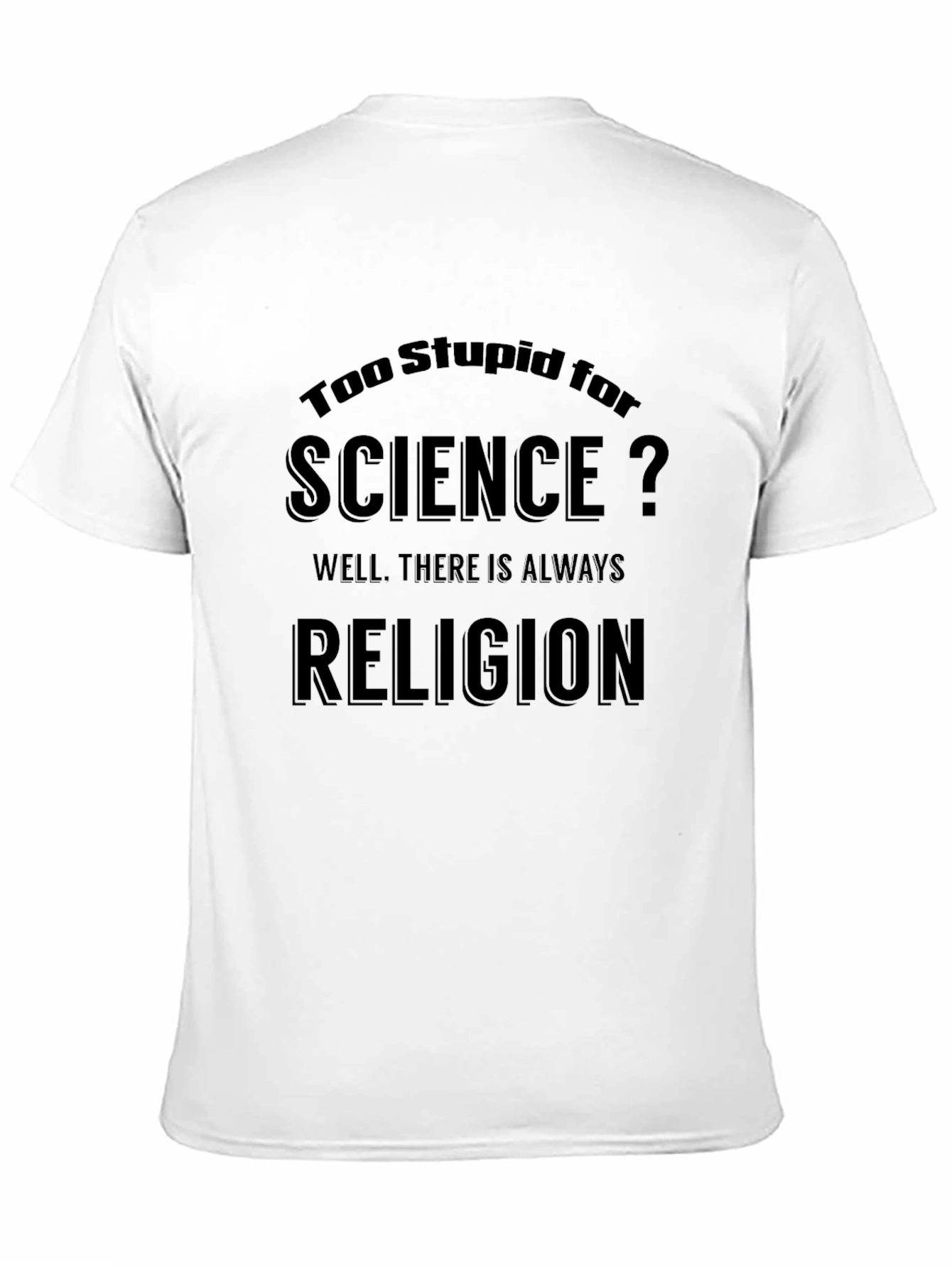 Humorous Too Stupid for Science T-Shirt