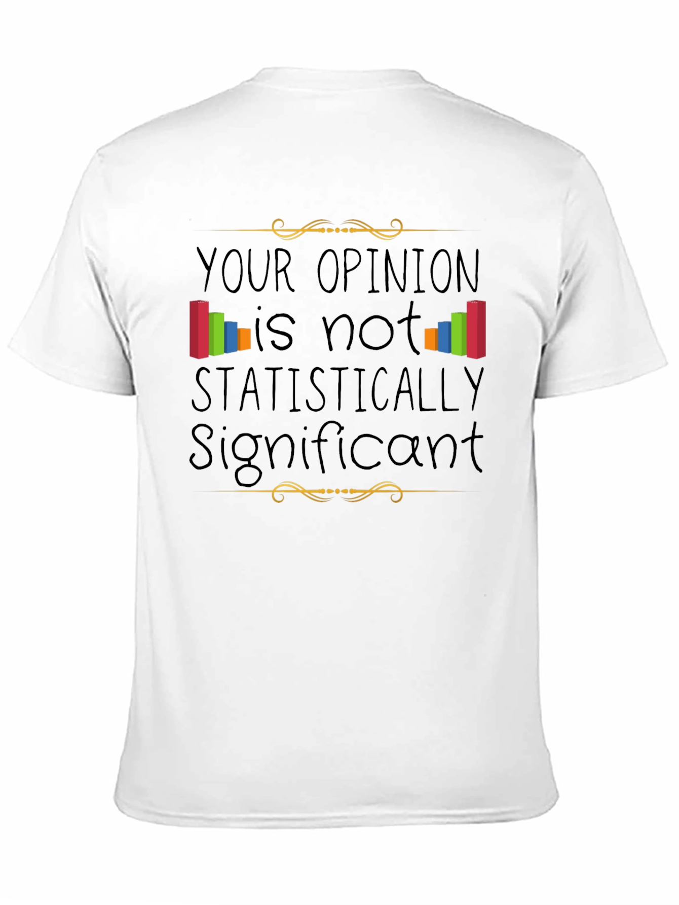Statistically Insignificant Opinion Graphic Tee