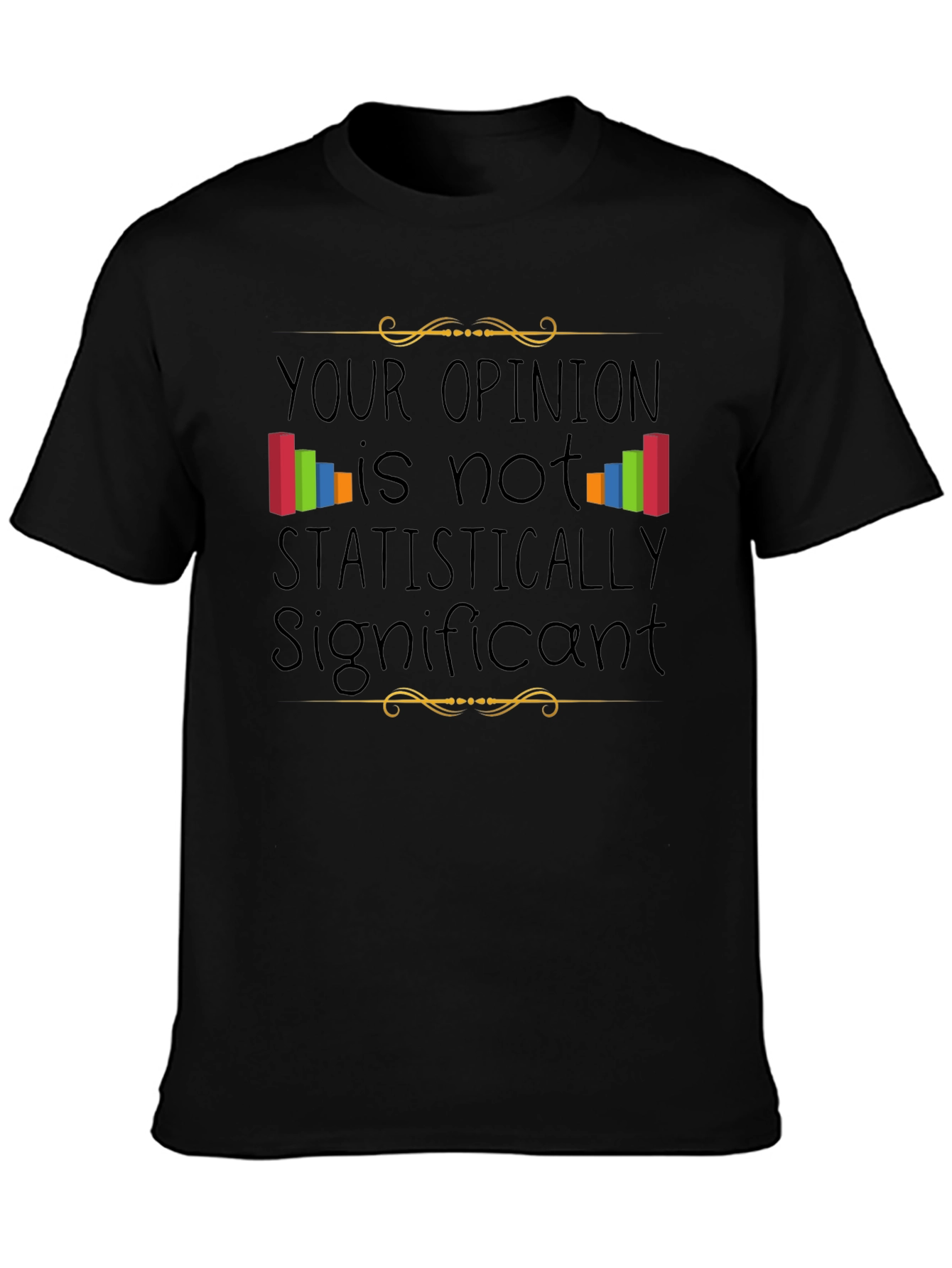 Statistically Insignificant Opinion Graphic Tee