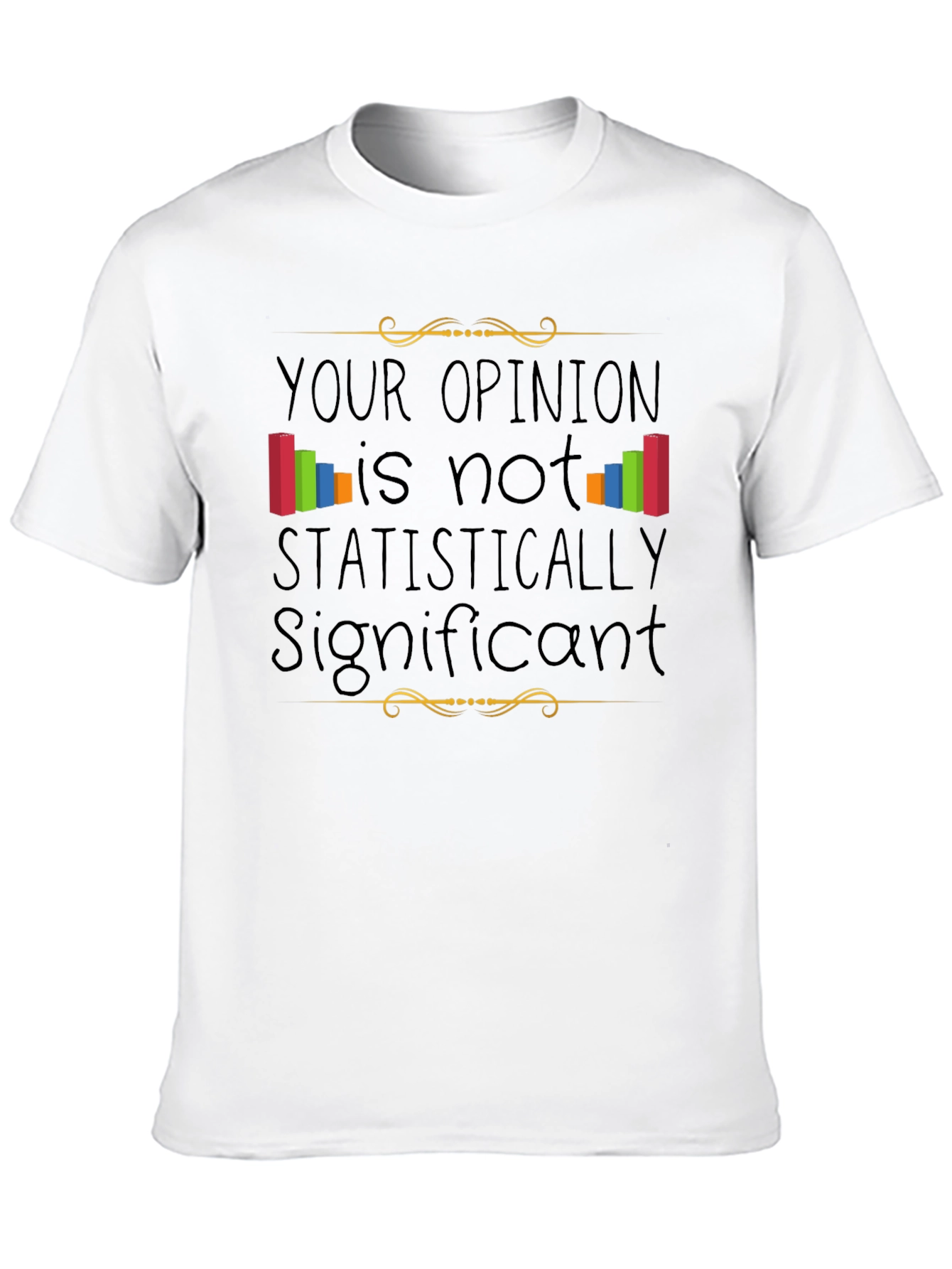 Statistically Insignificant Opinion Graphic Tee
