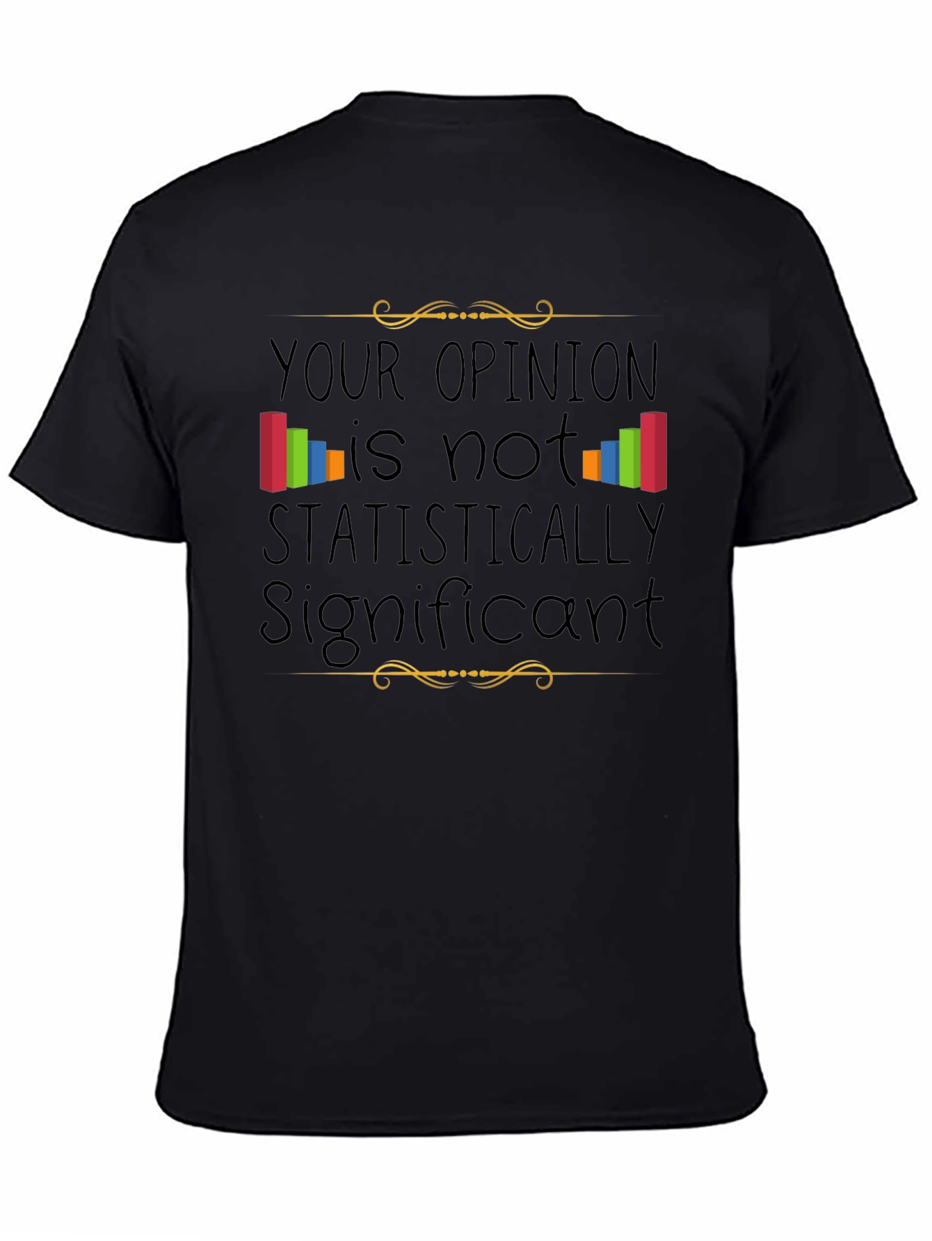 Statistically Insignificant Opinion Graphic Tee
