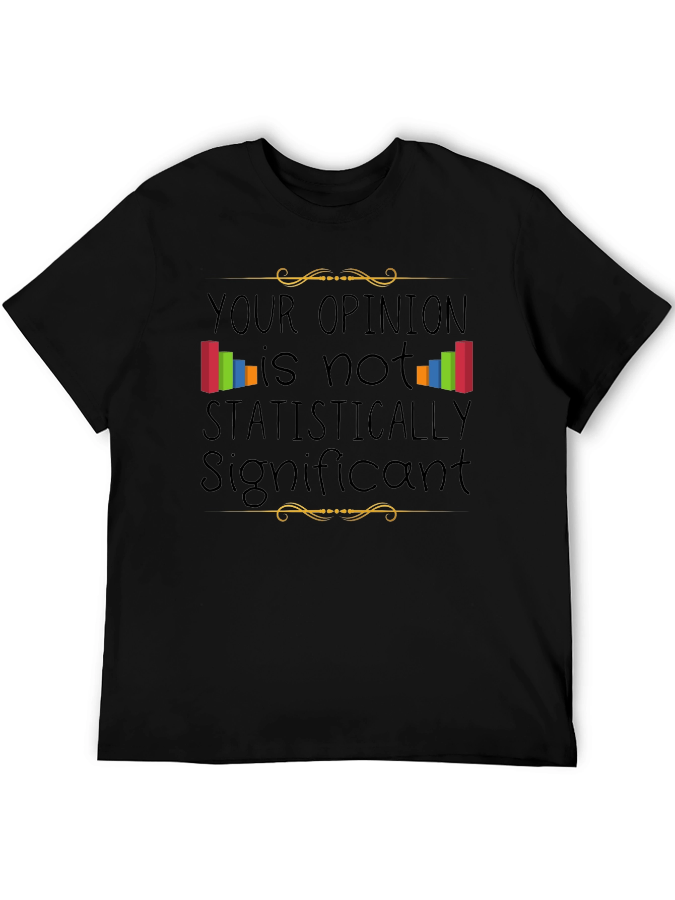 Statistically Insignificant Opinion Graphic Tee
