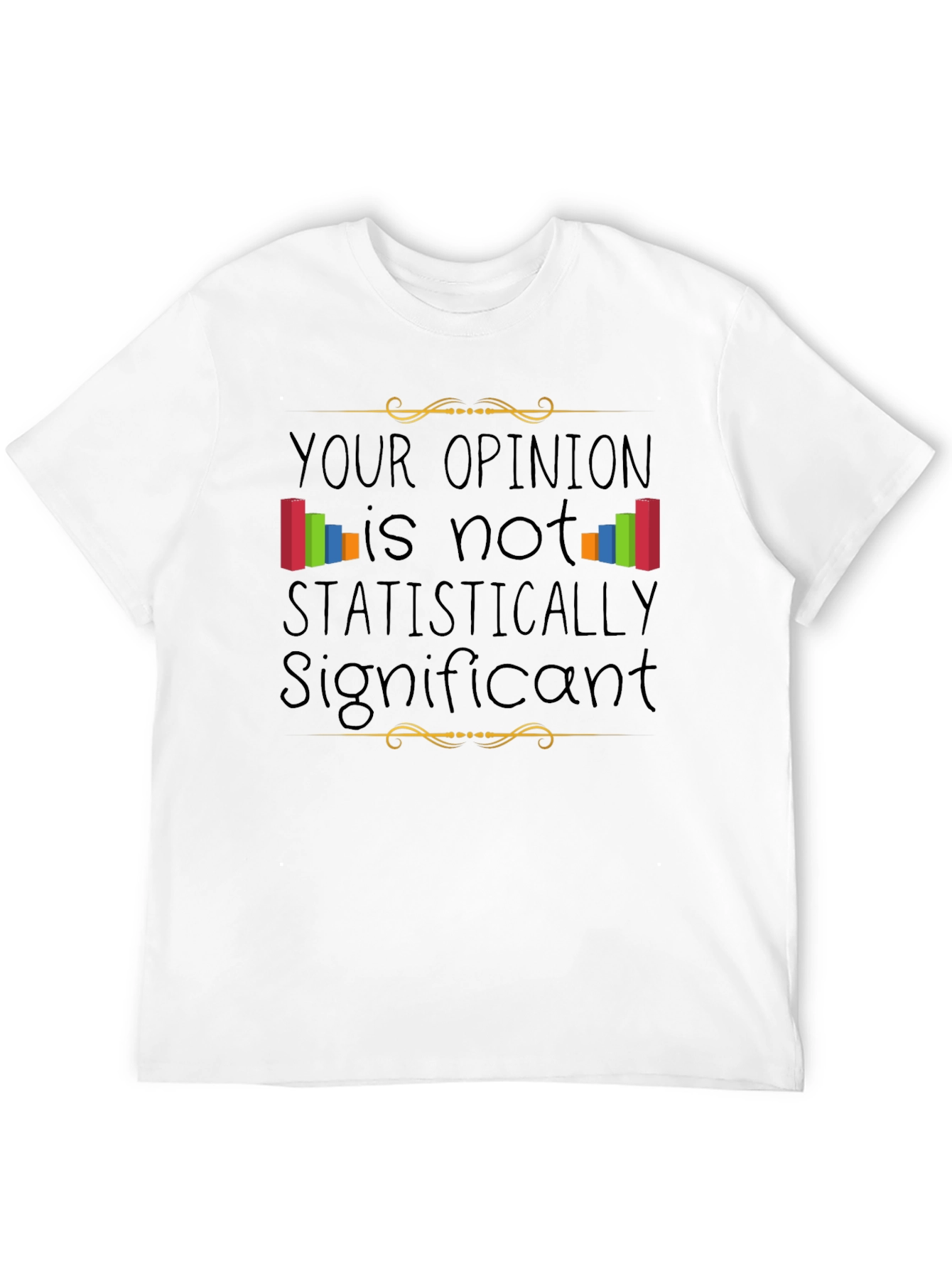 Statistically Insignificant Opinion Graphic Tee