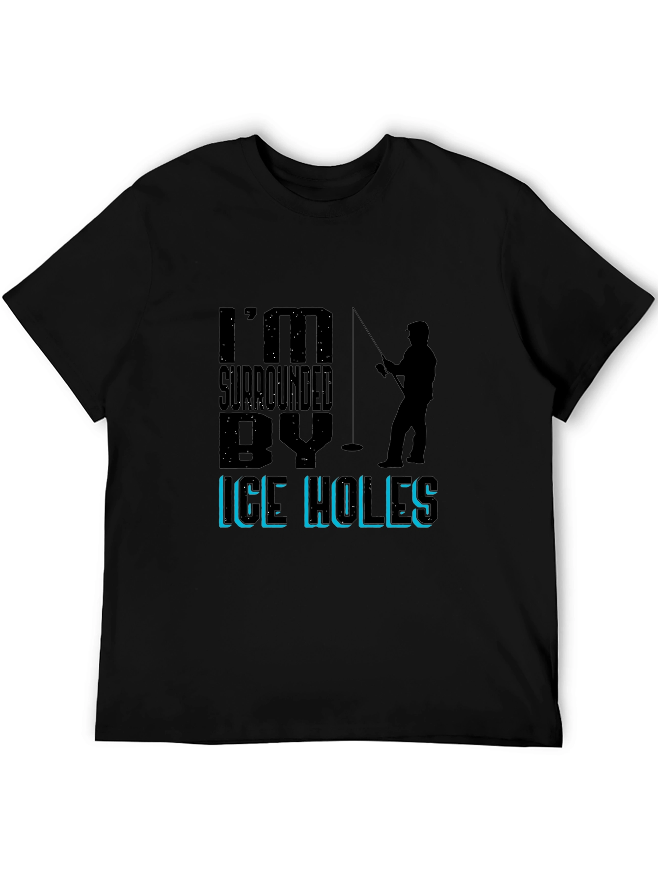 Im Surrounded By Ice Holes Fishing Graphic Tee