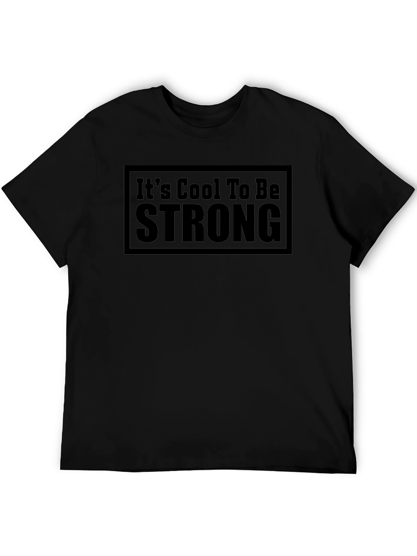 Its Cool To Be Strong - Black T-Shirt