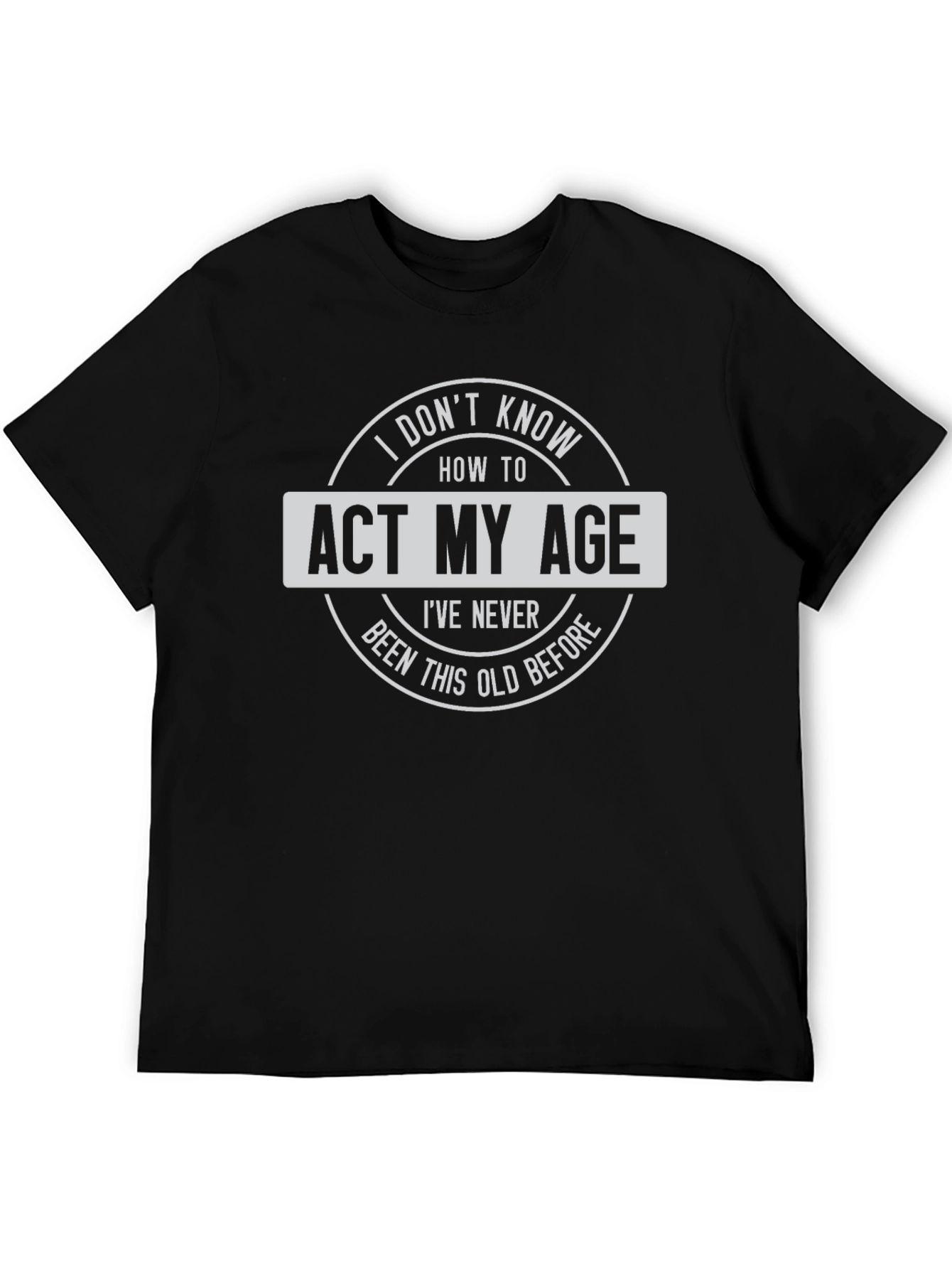 Funny Act My Age Graphic T-Shirt - Black