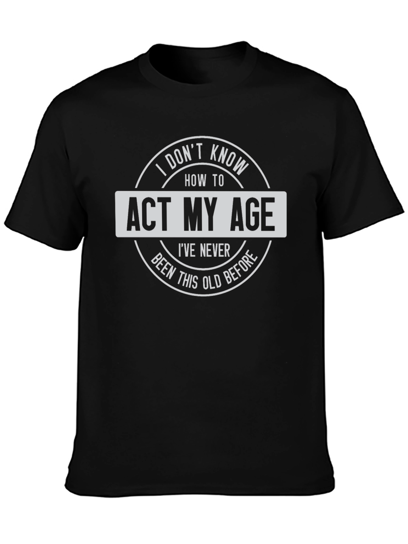 Funny Act My Age Graphic T-Shirt - Black