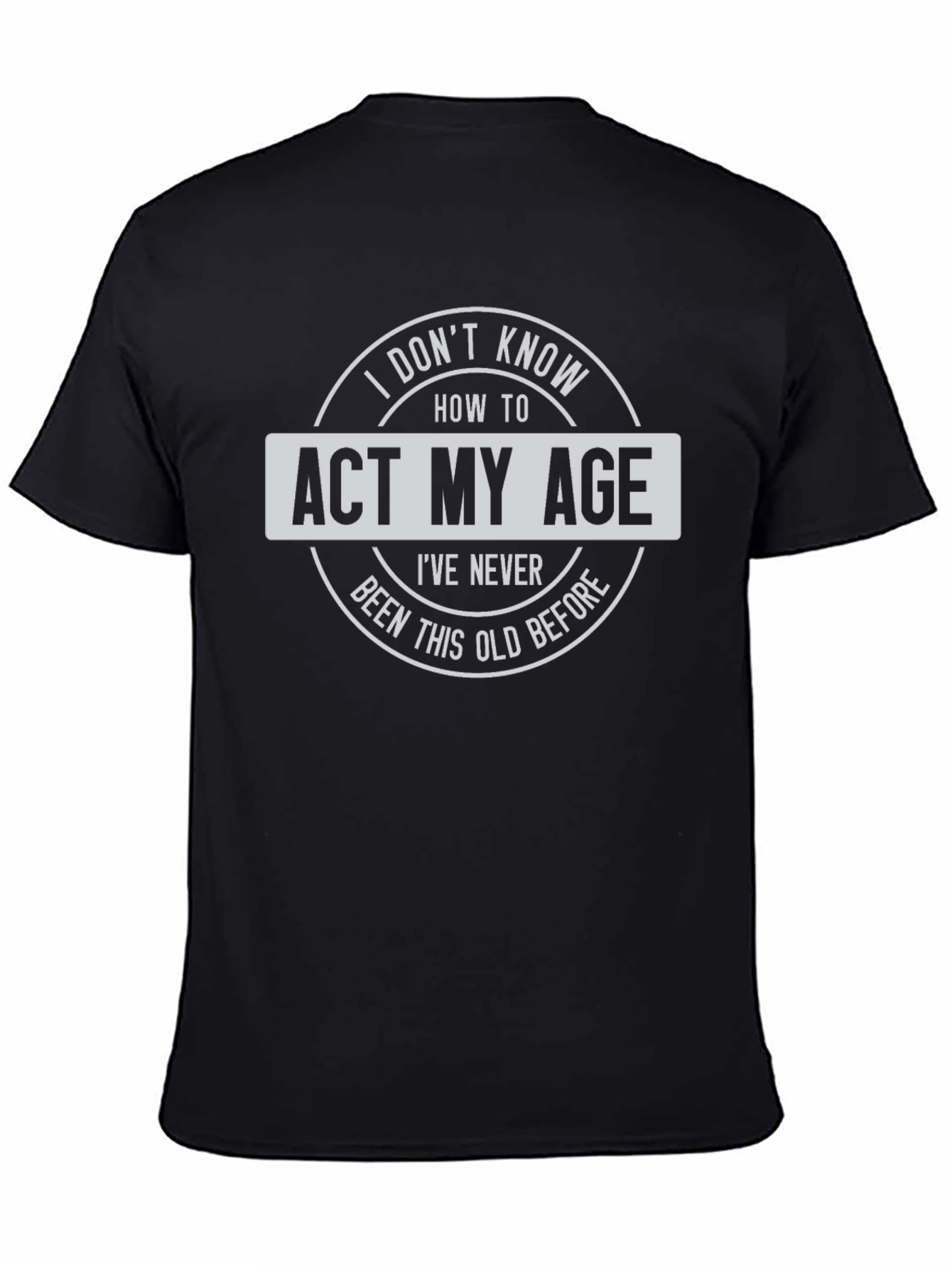Funny Act My Age Graphic T-Shirt - Black