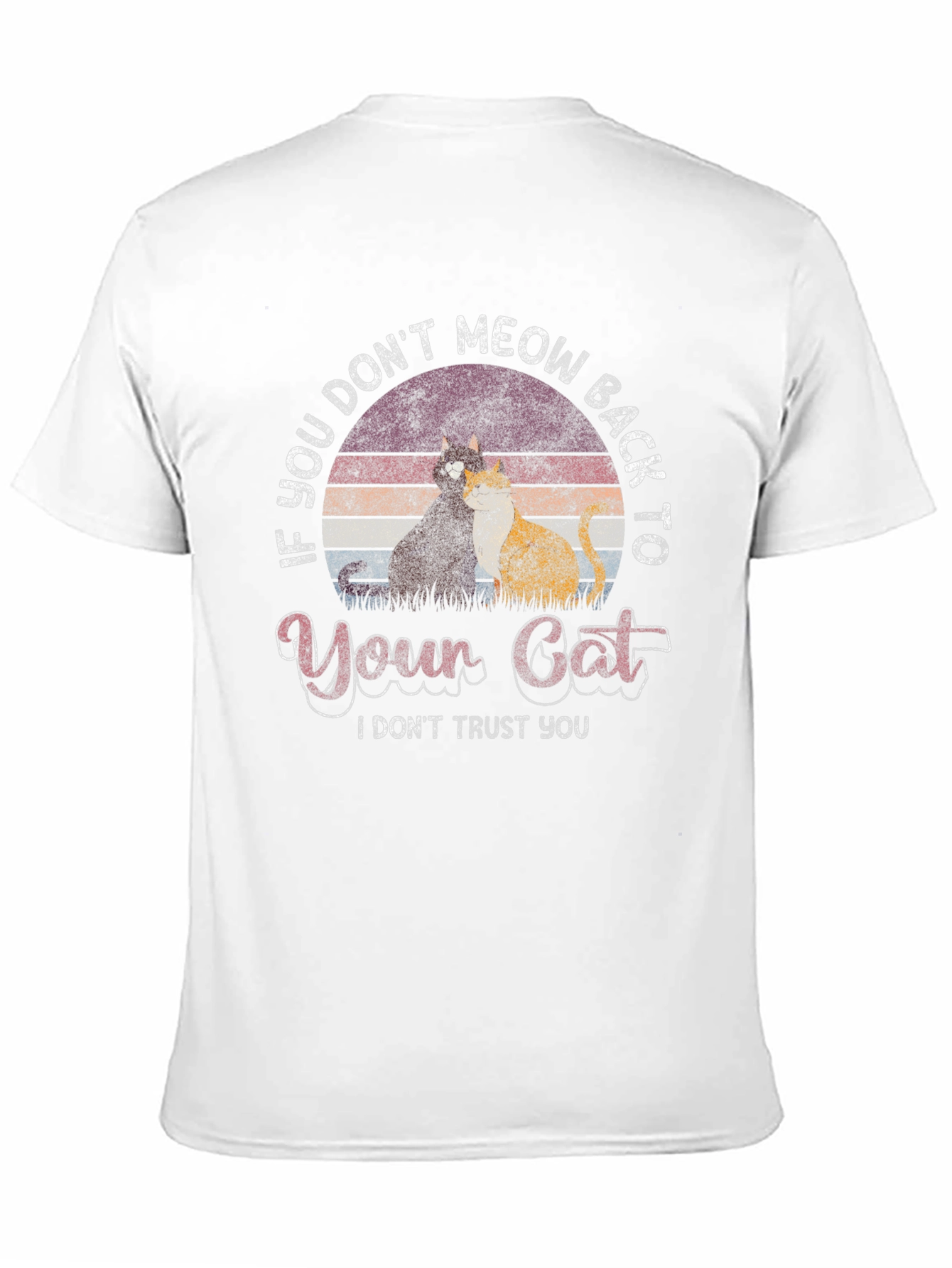 If You Dont Meow Back to Your Cat T-Shirt