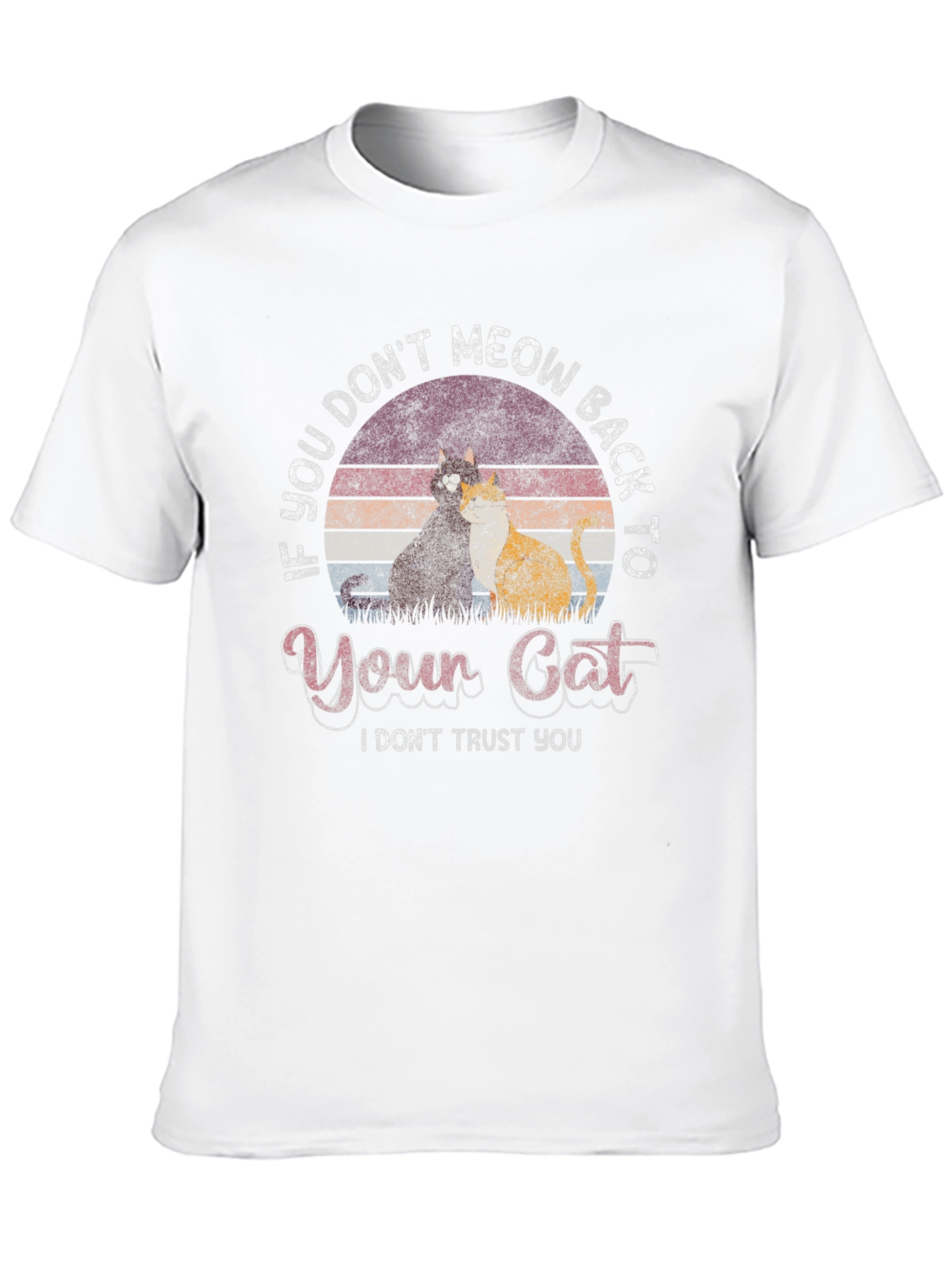 If You Dont Meow Back to Your Cat T-Shirt