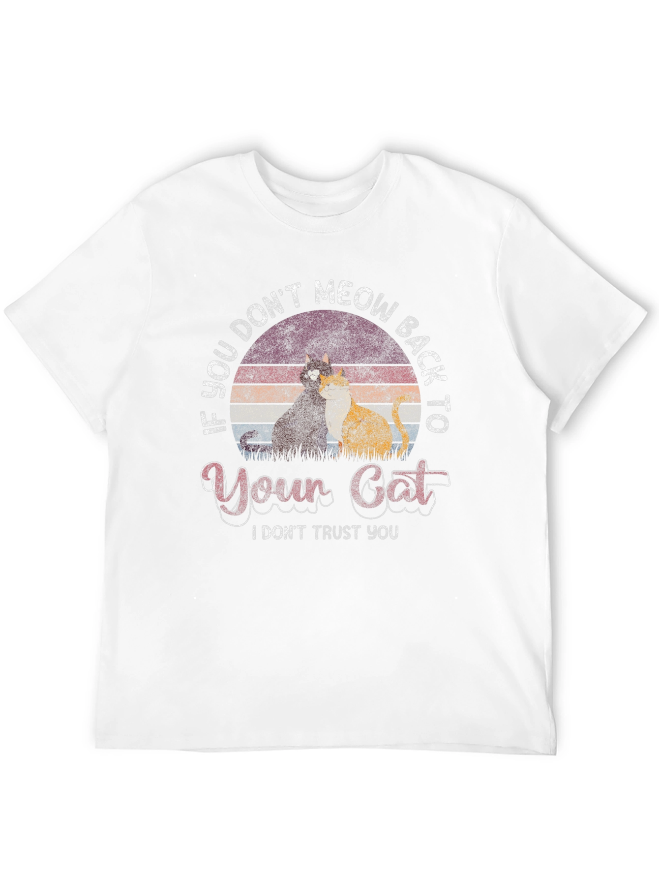 If You Dont Meow Back to Your Cat T-Shirt