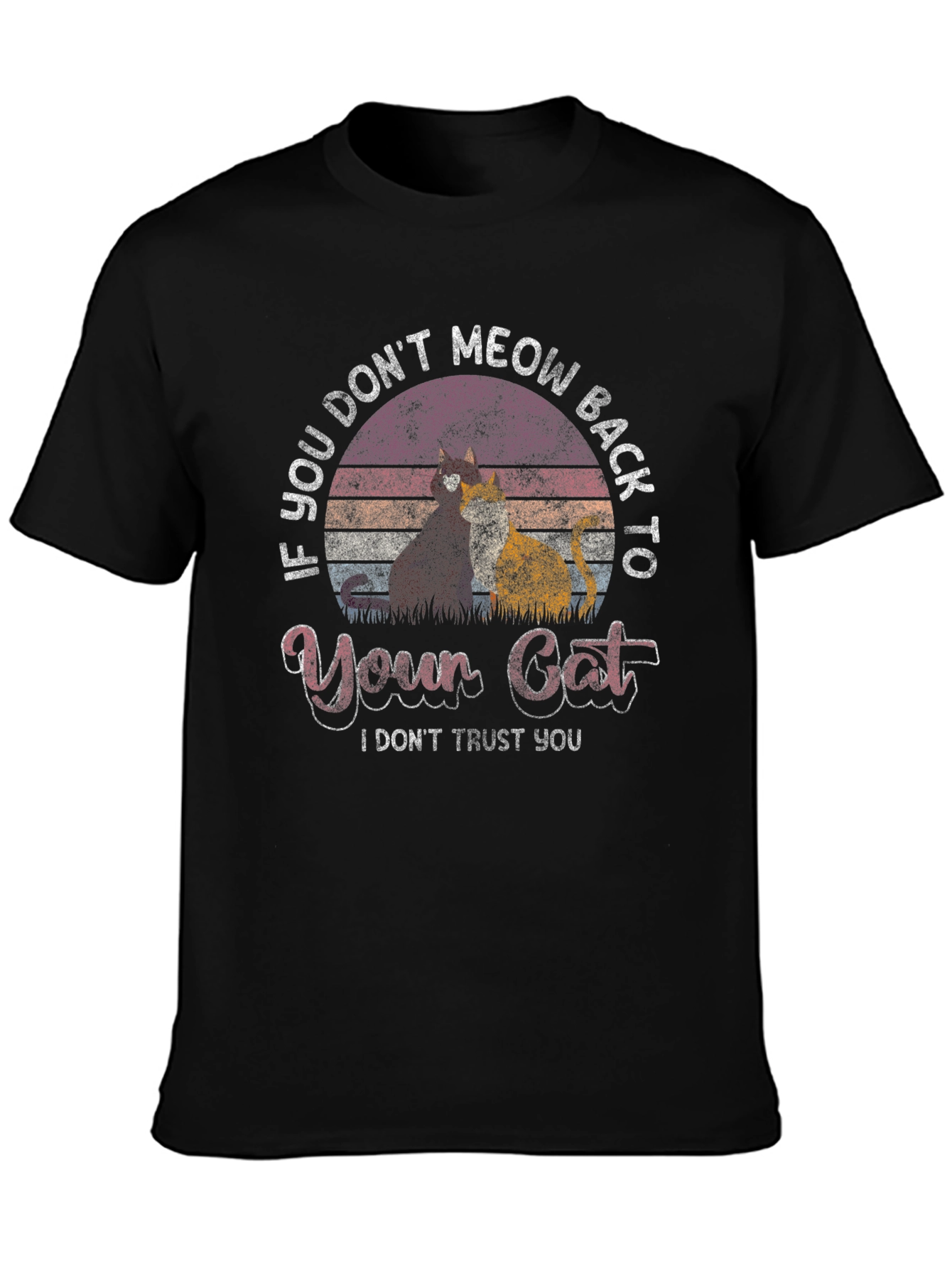 If You Dont Meow Back to Your Cat T-Shirt