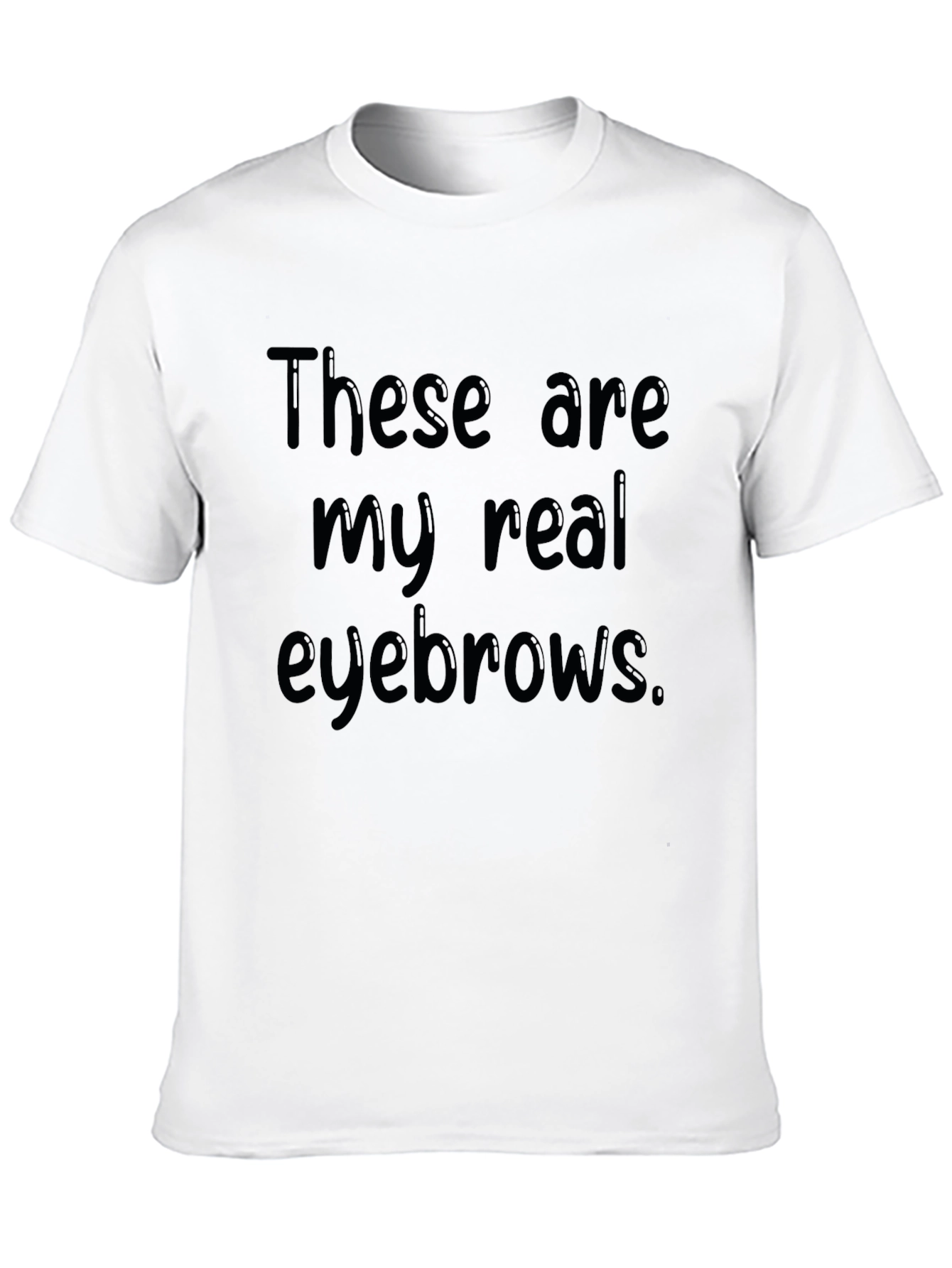 These Are My Real Eyebrows Funny Graphic T-Shirt