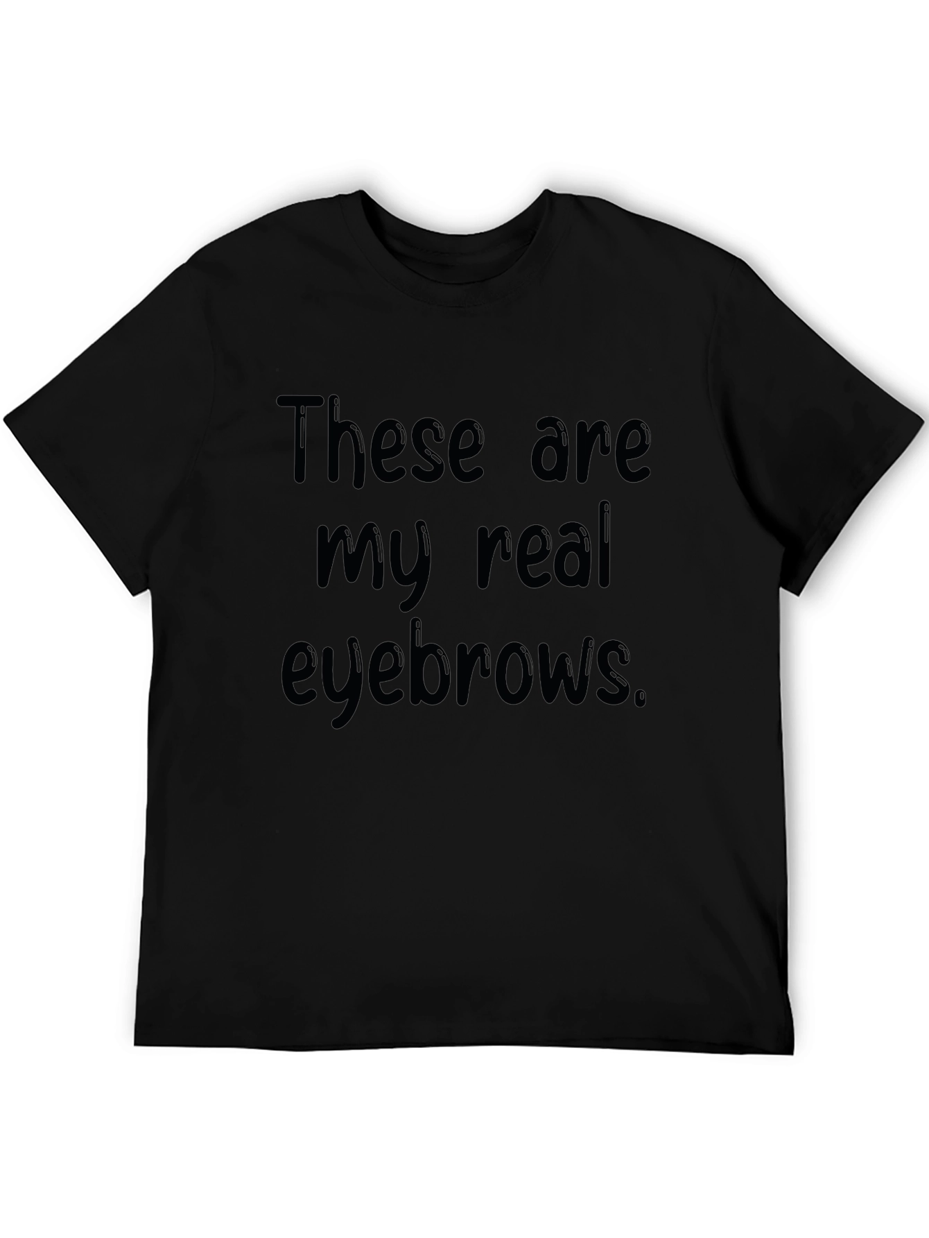 These Are My Real Eyebrows Funny Graphic T-Shirt