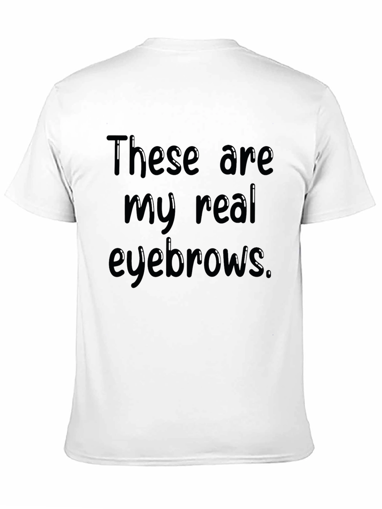 These Are My Real Eyebrows Funny Graphic T-Shirt