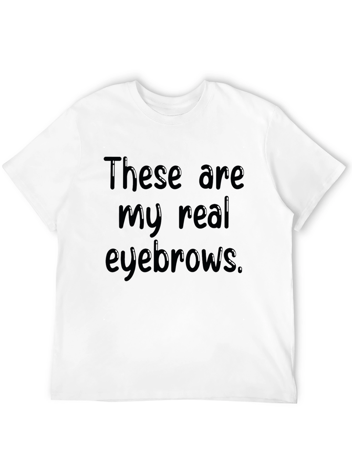 These Are My Real Eyebrows Funny Graphic T-Shirt