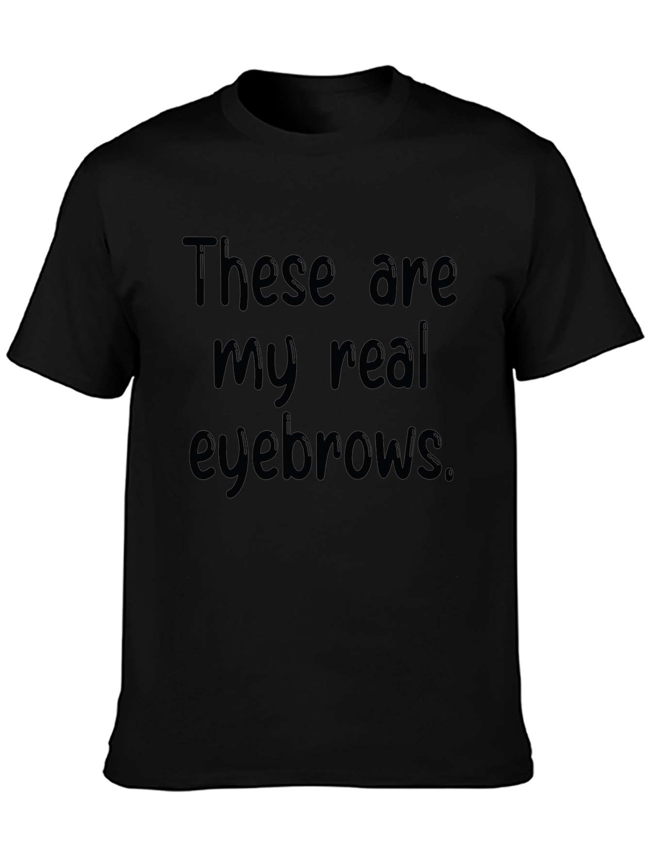 These Are My Real Eyebrows Funny Graphic T-Shirt