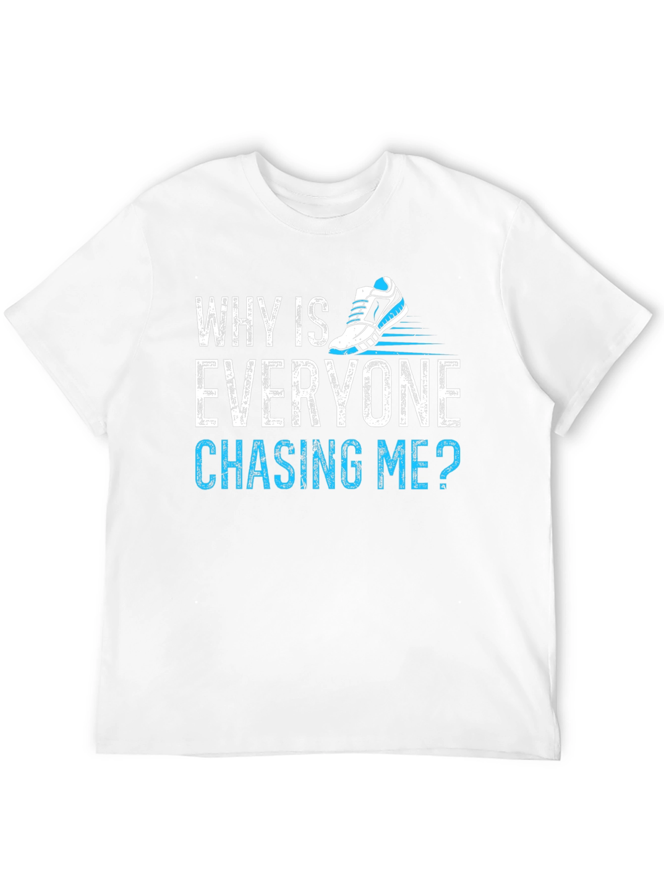 Why Is Everyone Chasing Me? Running T-Shirt