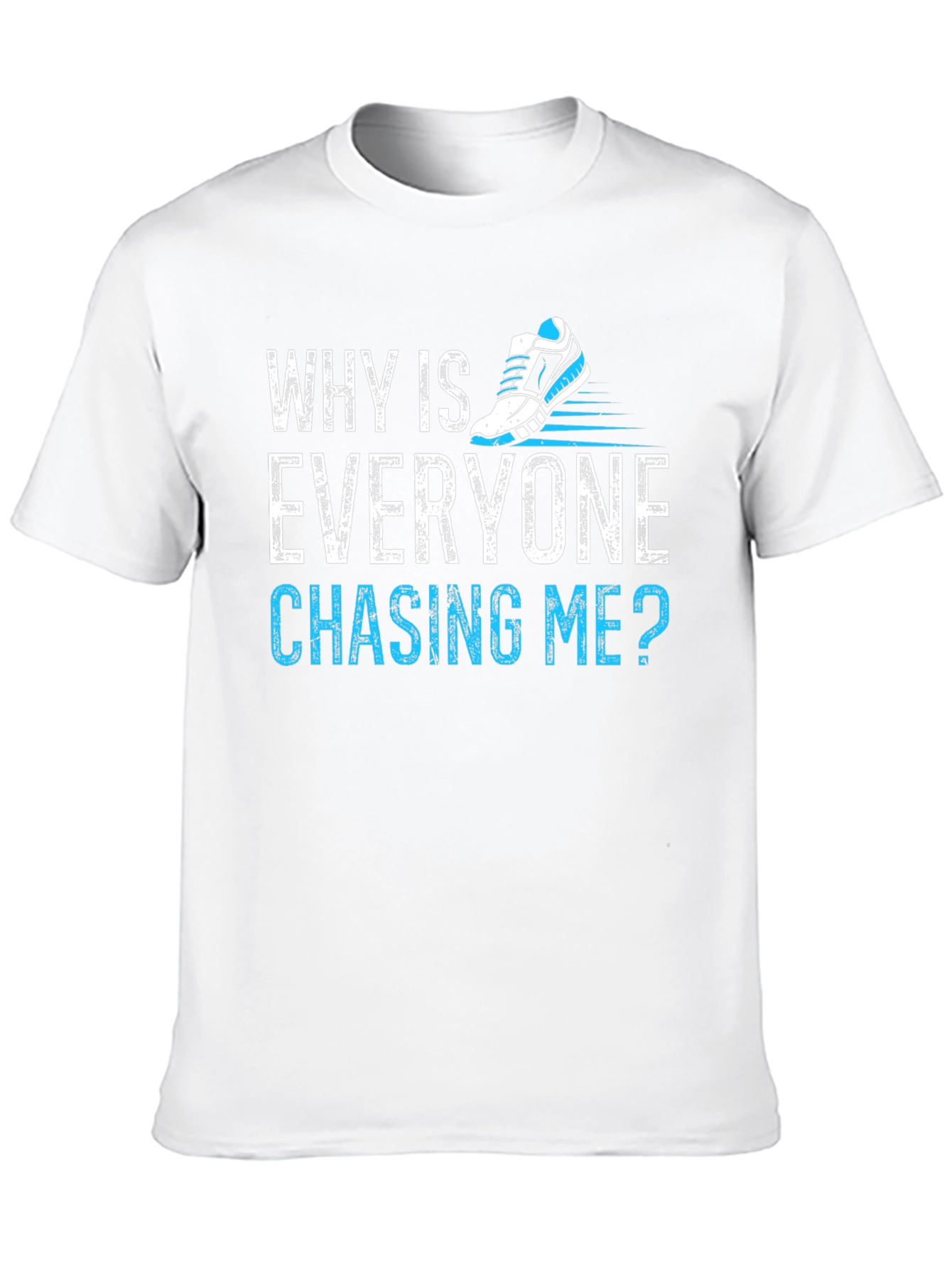 Why Is Everyone Chasing Me? Running T-Shirt