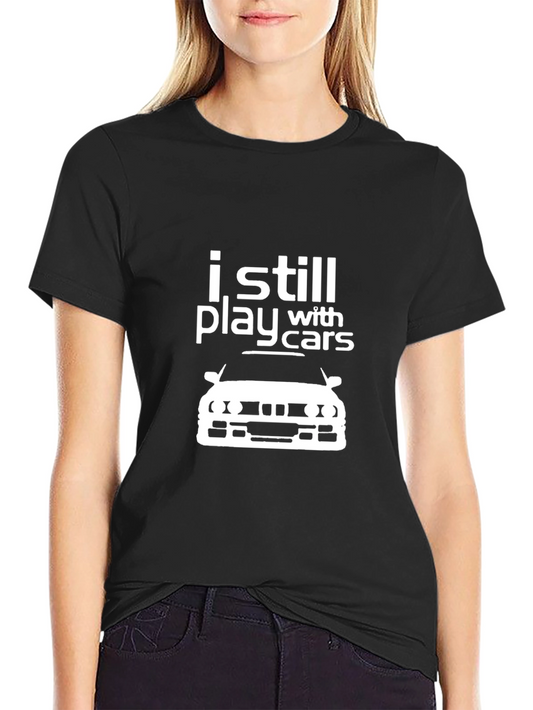 I Still Play With Cars T-Shirt - Automotive Enthusiast