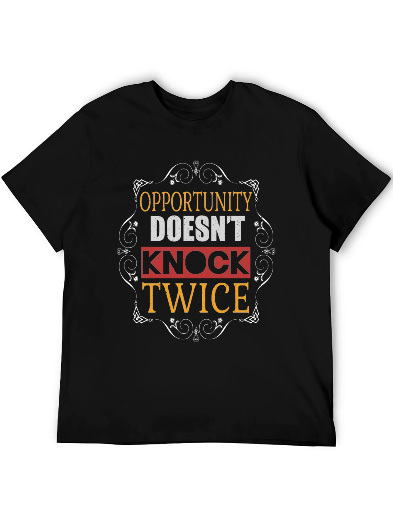 Opportunity Doesnt Knock Twice Graphic T-Shirt