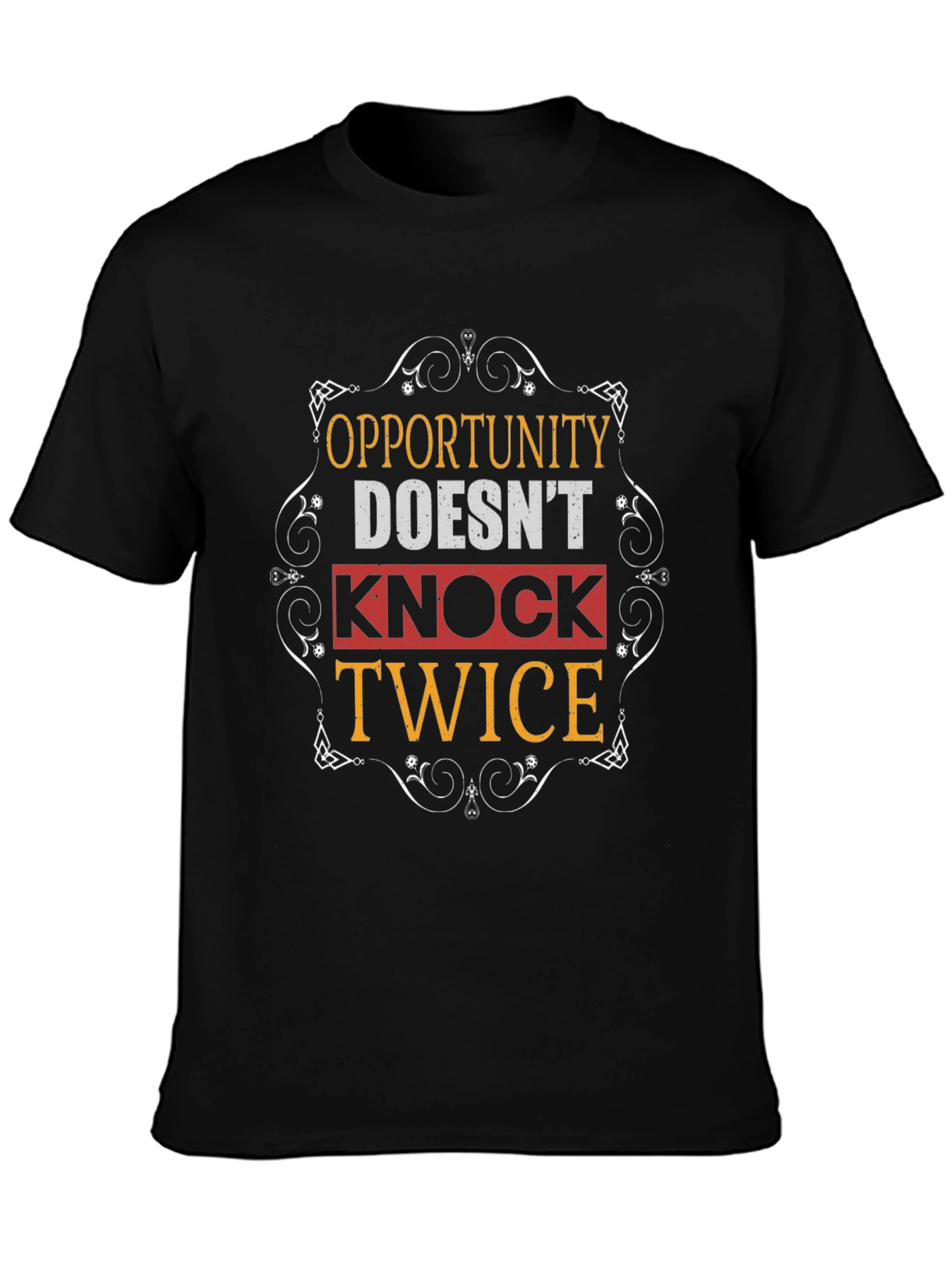 Opportunity Doesnt Knock Twice Graphic T-Shirt
