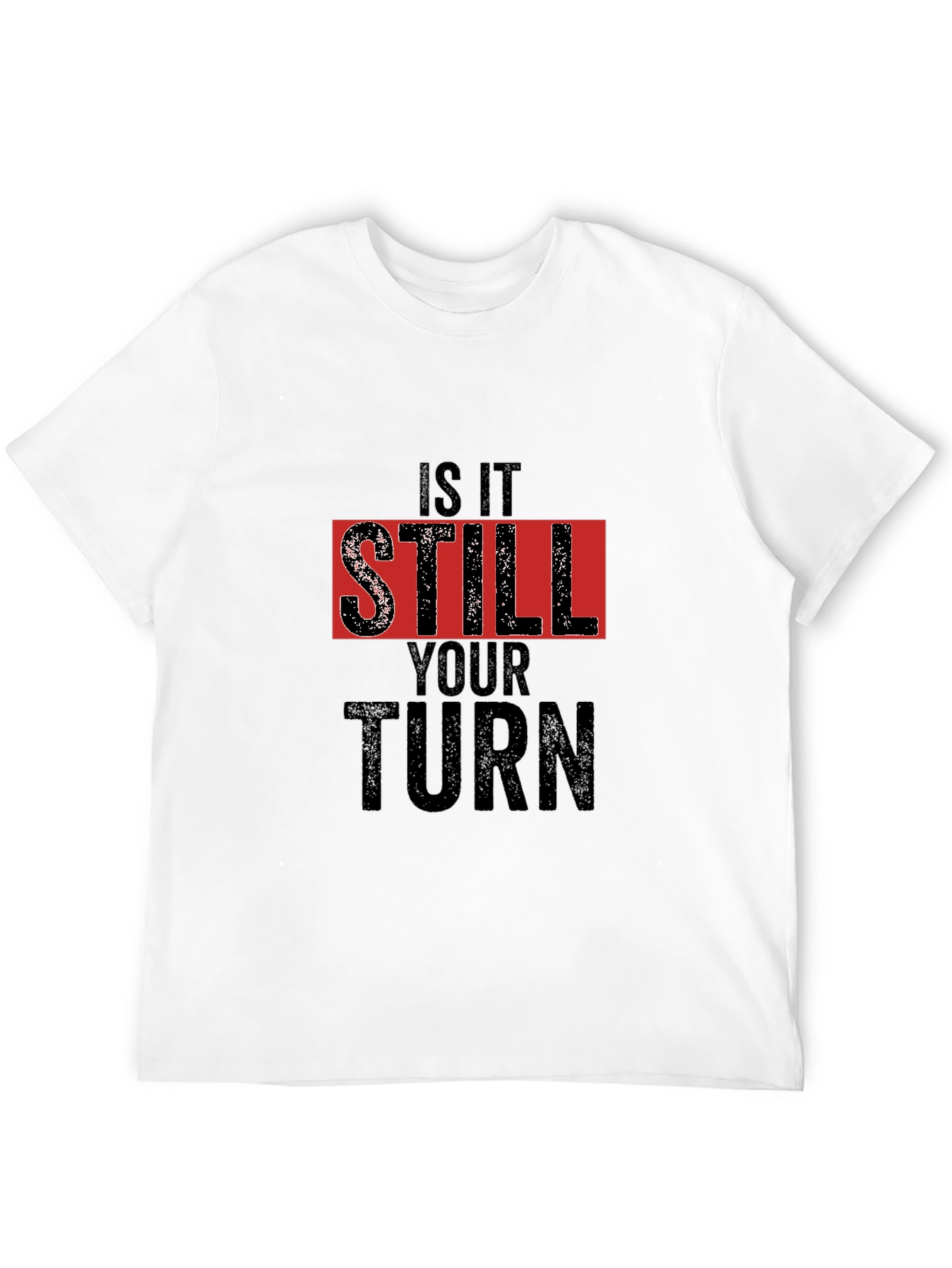 Is It Still Your Turn Black Graphic Tee