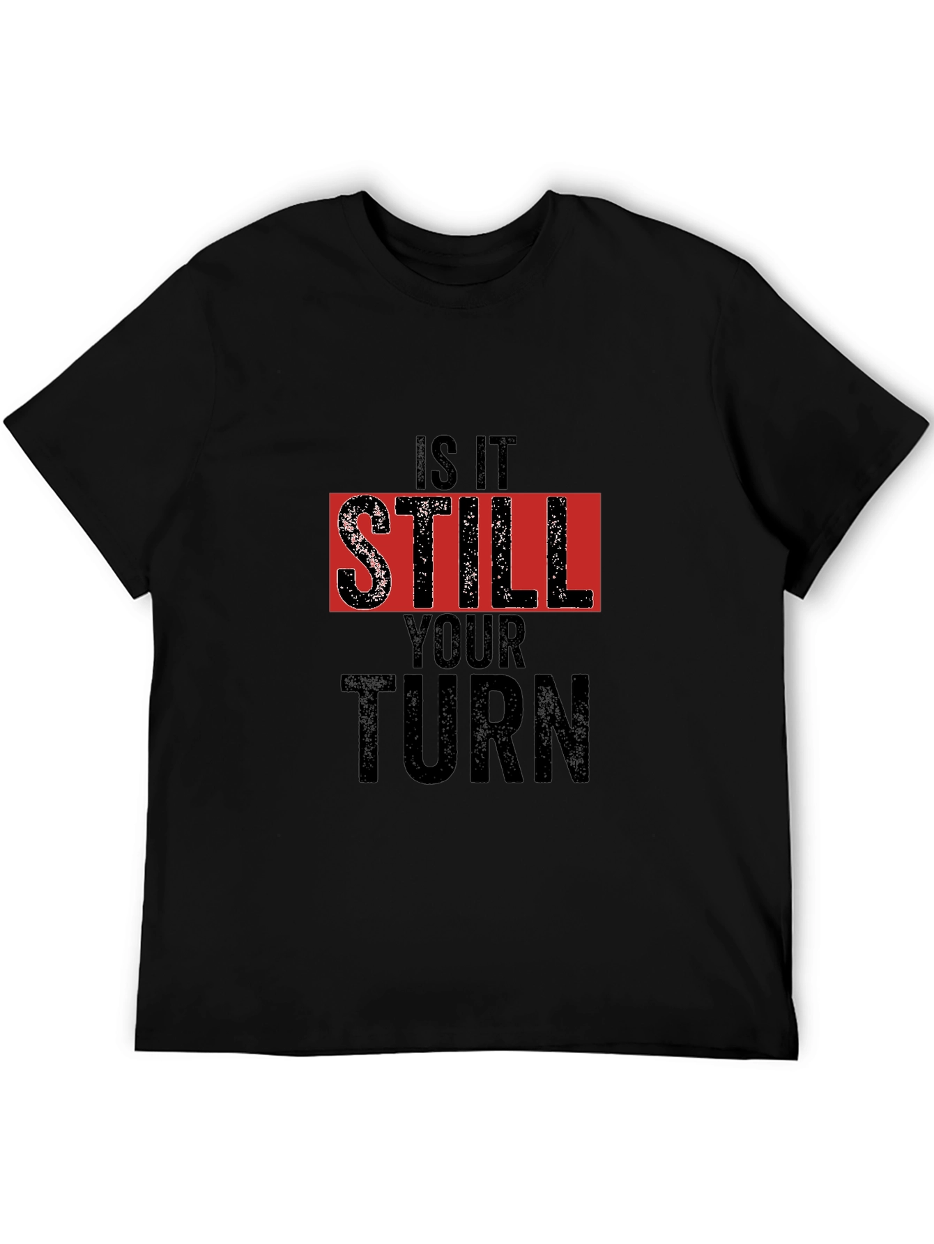 Is It Still Your Turn Black Graphic Tee