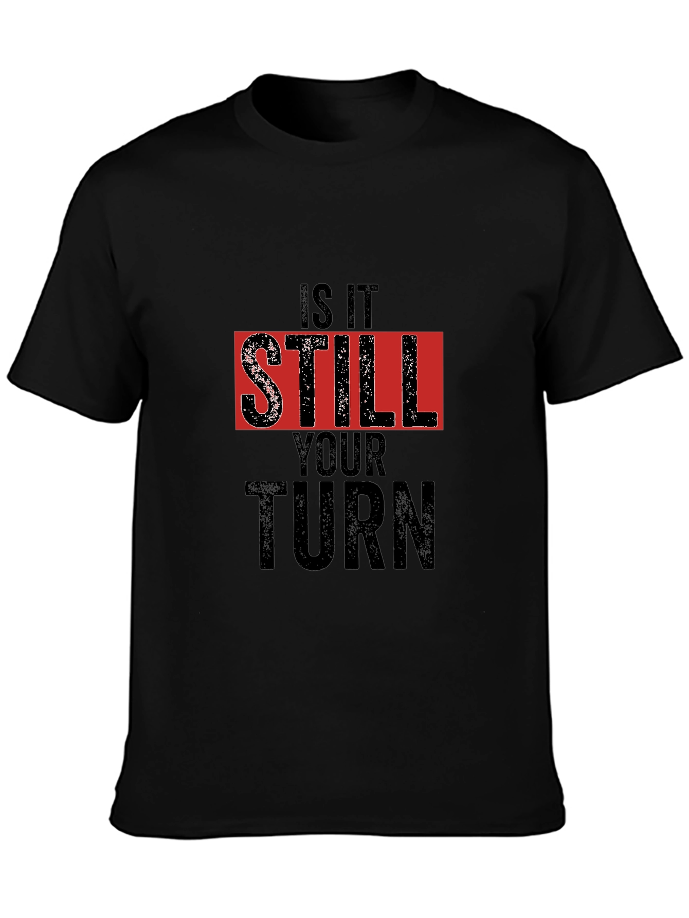 Is It Still Your Turn Black Graphic Tee