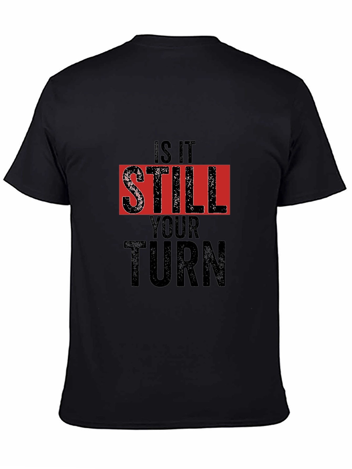 Is It Still Your Turn Black Graphic Tee