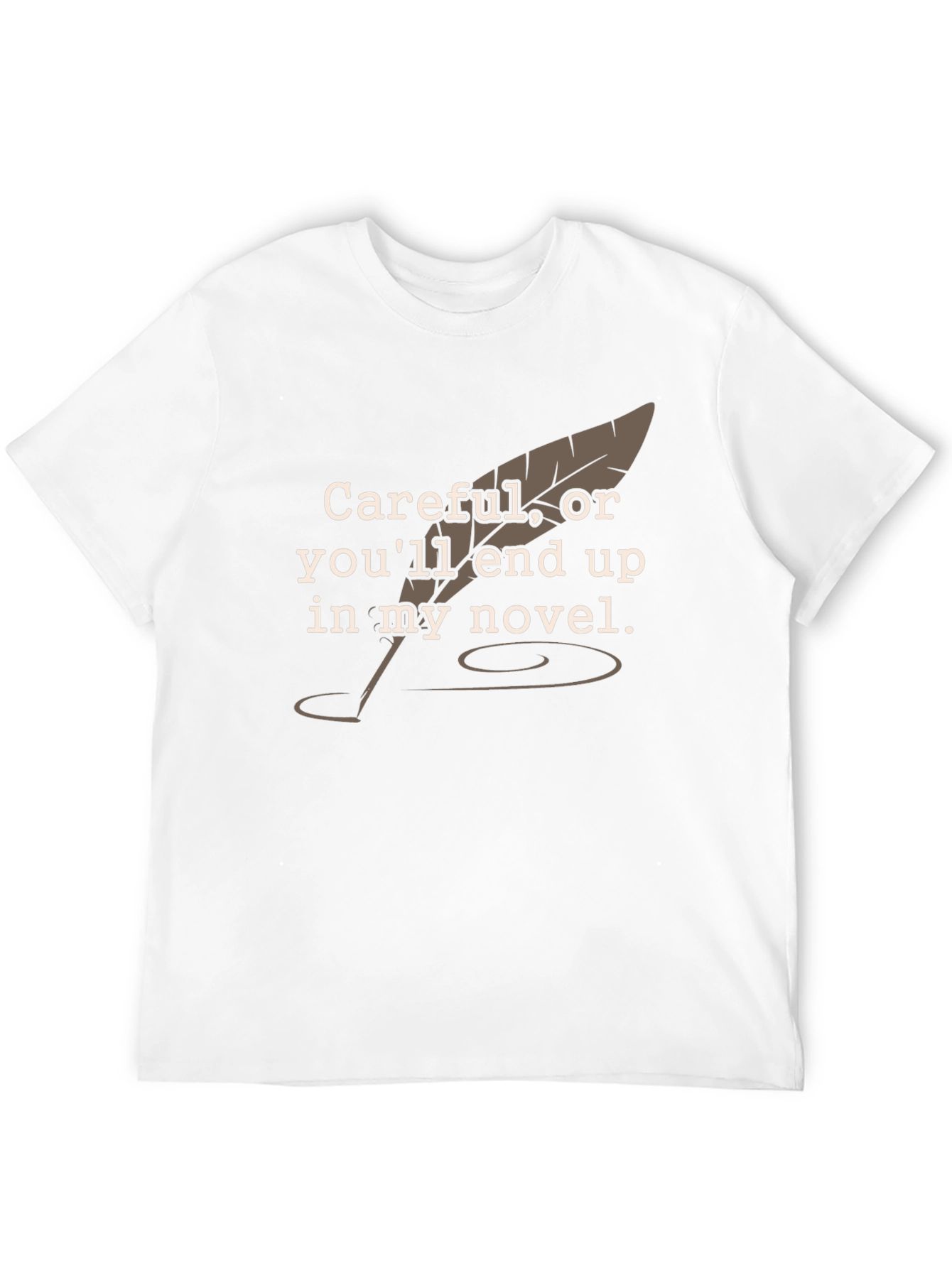 Careful Novelist T-Shirt - Funny Writer Tee