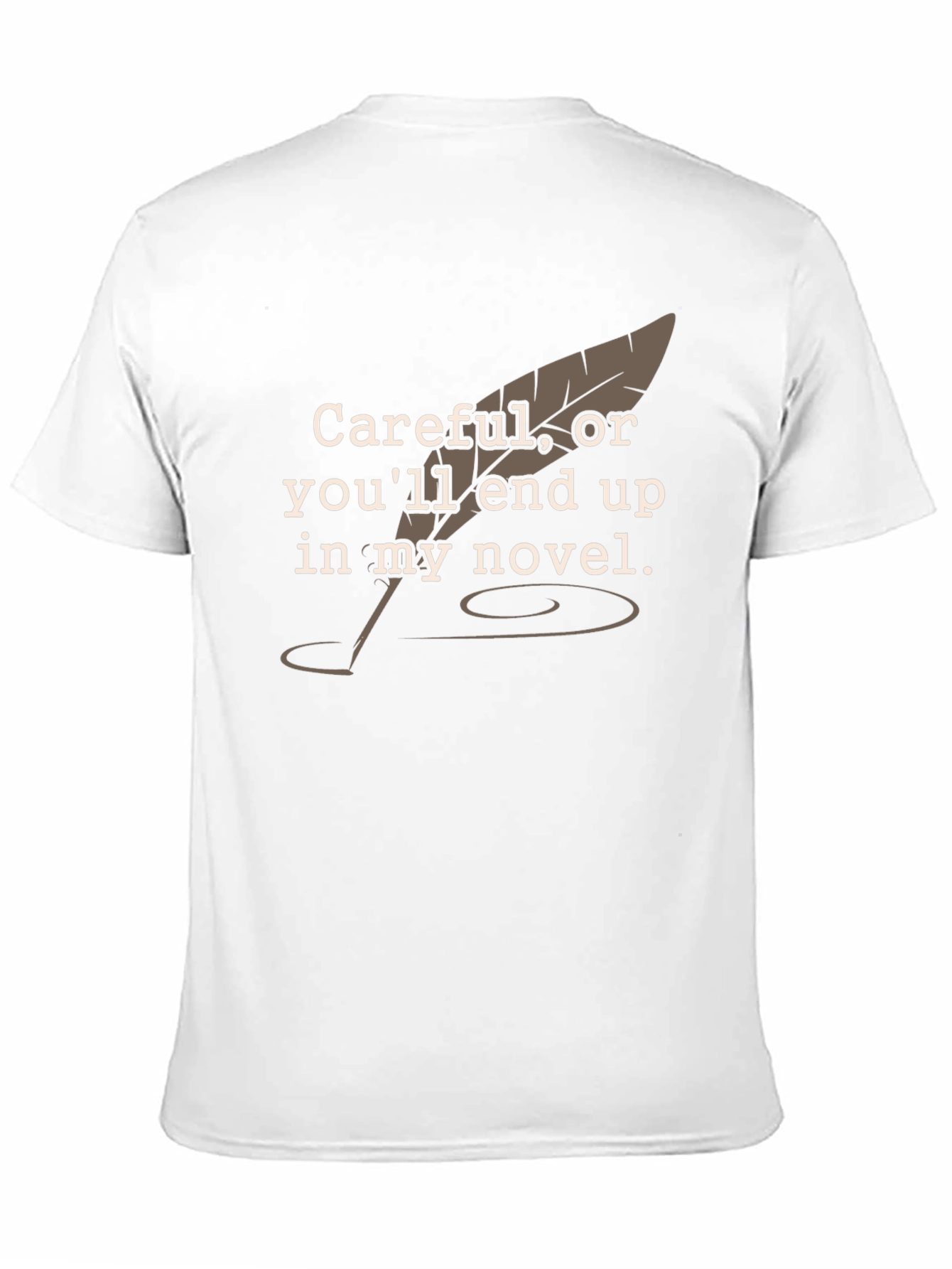 Careful Novelist T-Shirt - Funny Writer Tee