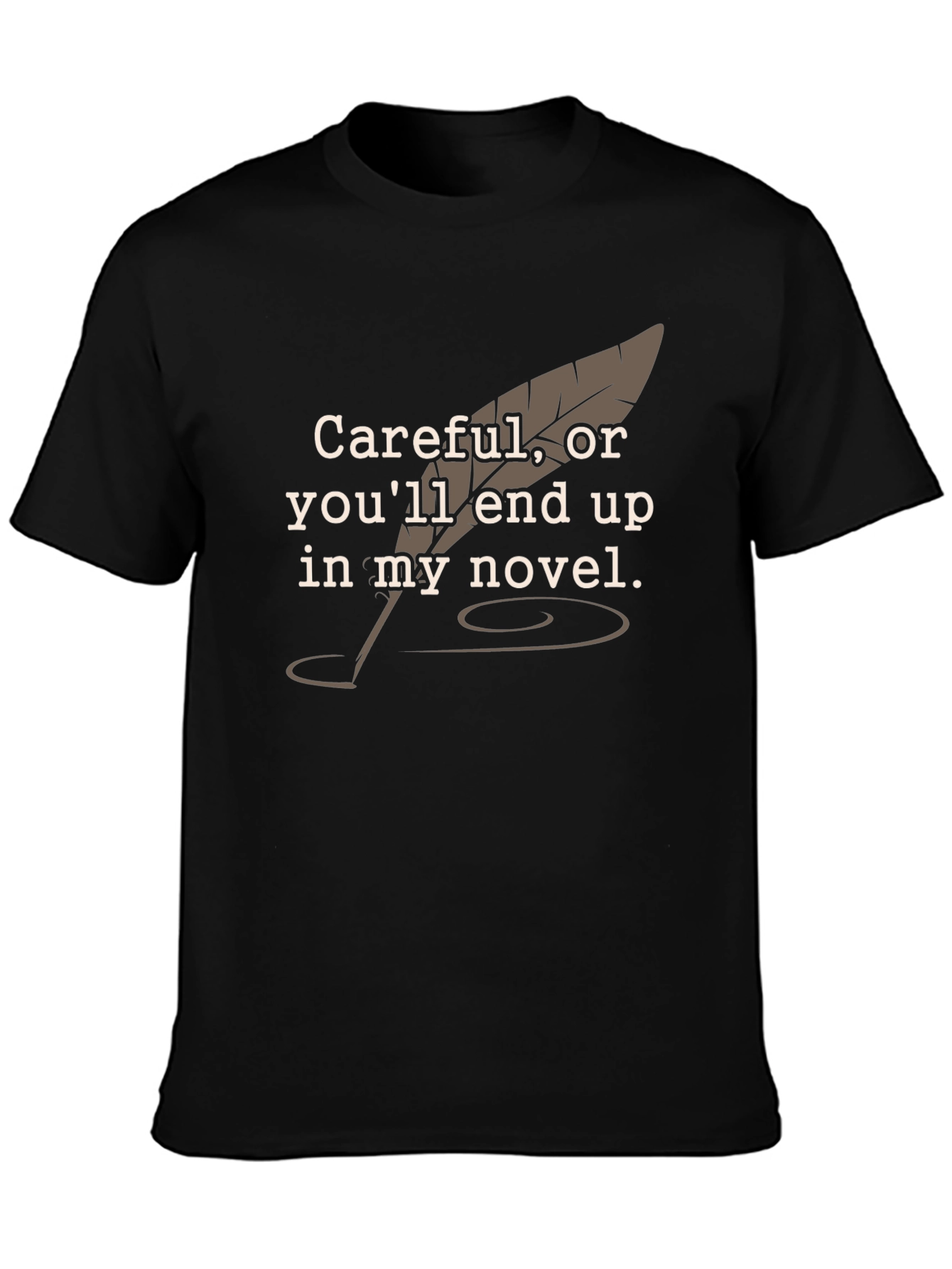 Careful Novelist T-Shirt - Funny Writer Tee