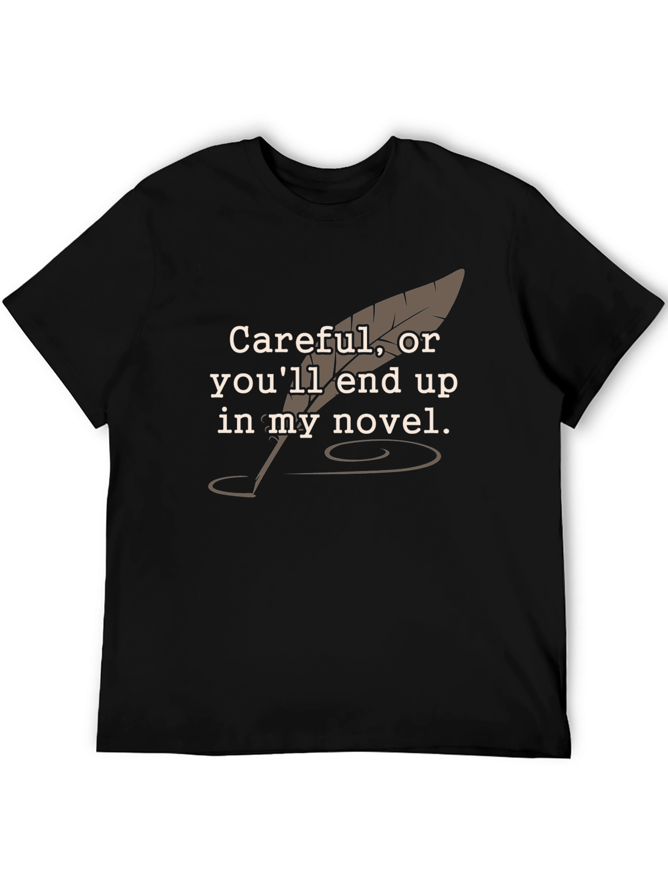 Careful Novelist T-Shirt - Funny Writer Tee