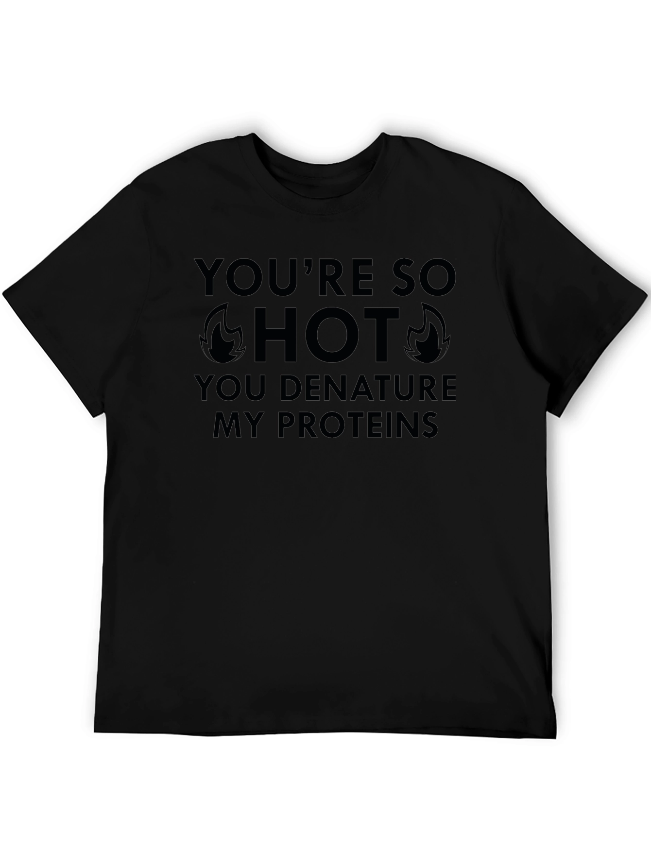 Funny Science T-Shirt - Youre So Hot Proteins Denature