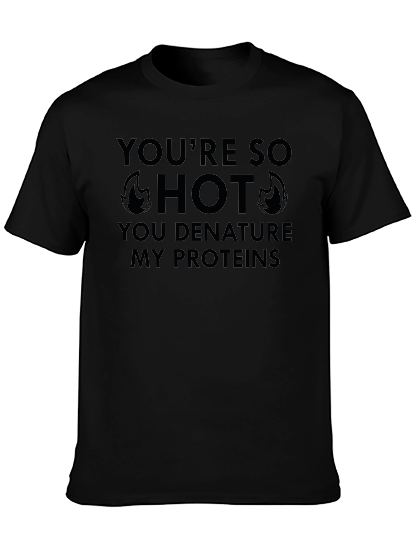 Funny Science T-Shirt - Youre So Hot Proteins Denature