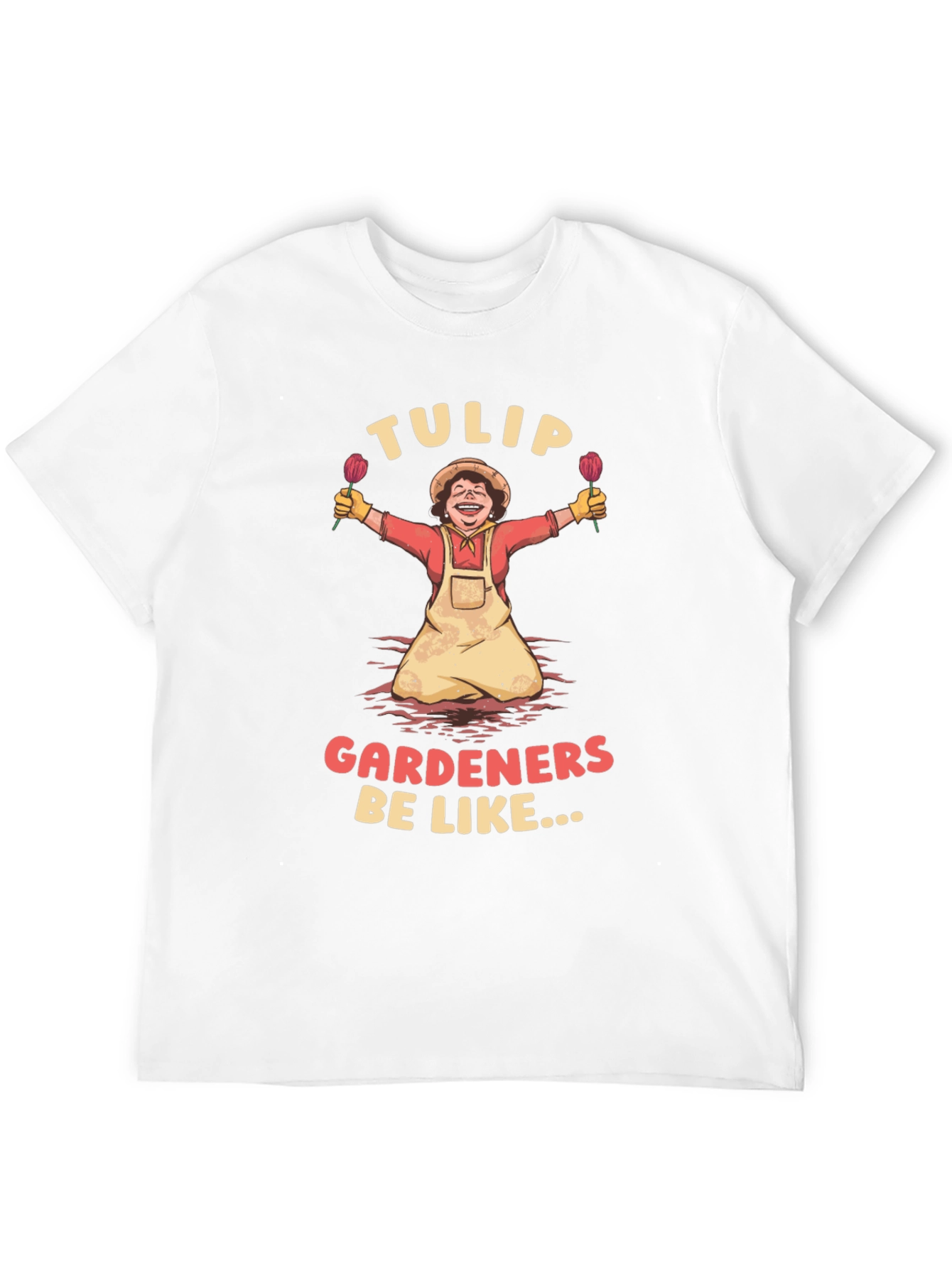 Tulip Gardeners Be Like T-Shirt