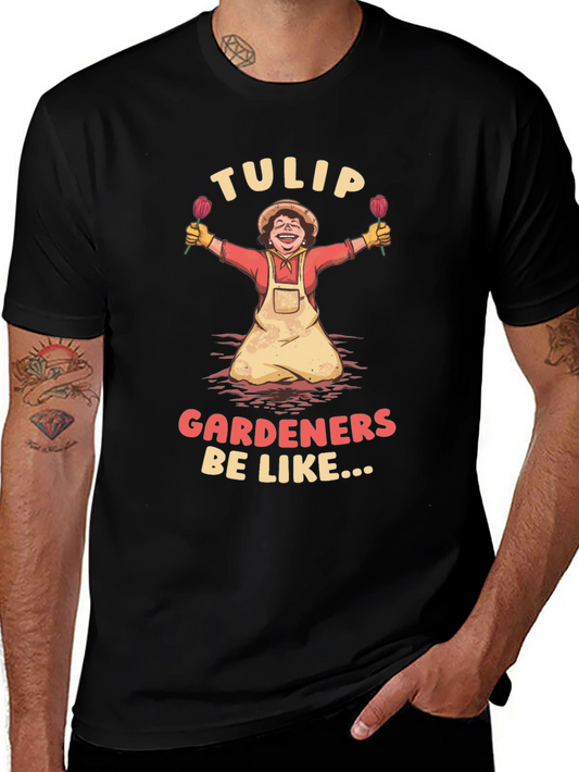Tulip Gardeners Be Like T-Shirt
