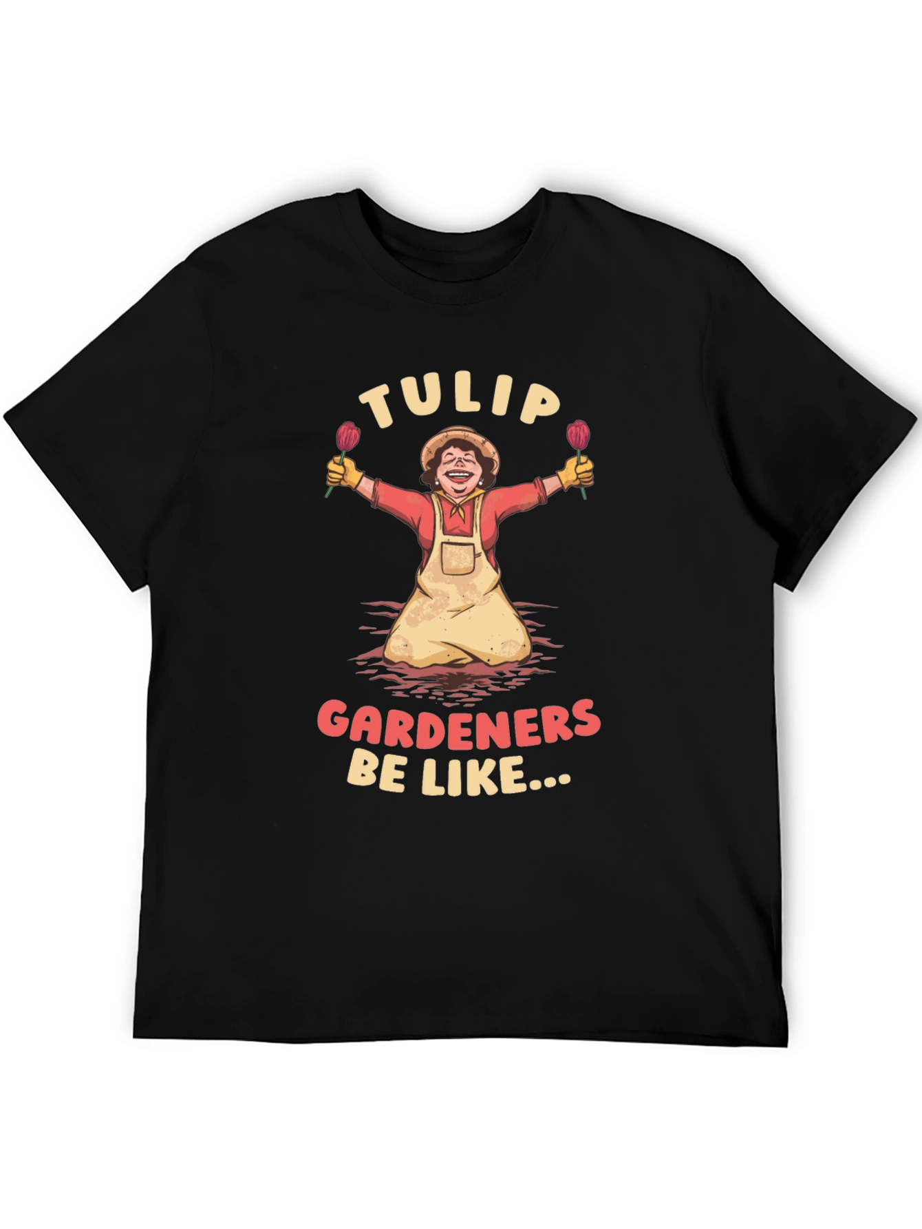 Tulip Gardeners Be Like T-Shirt