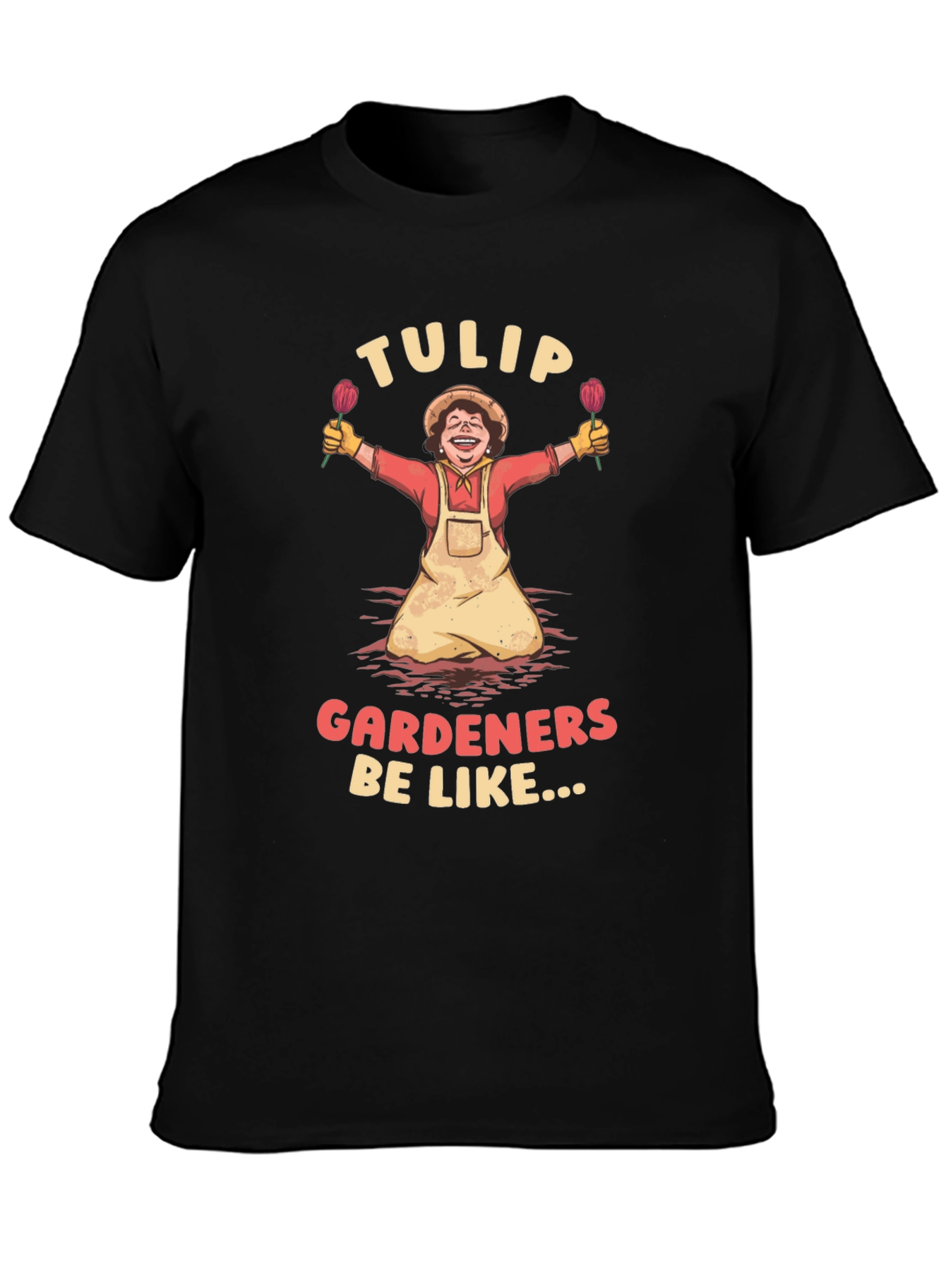 Tulip Gardeners Be Like T-Shirt