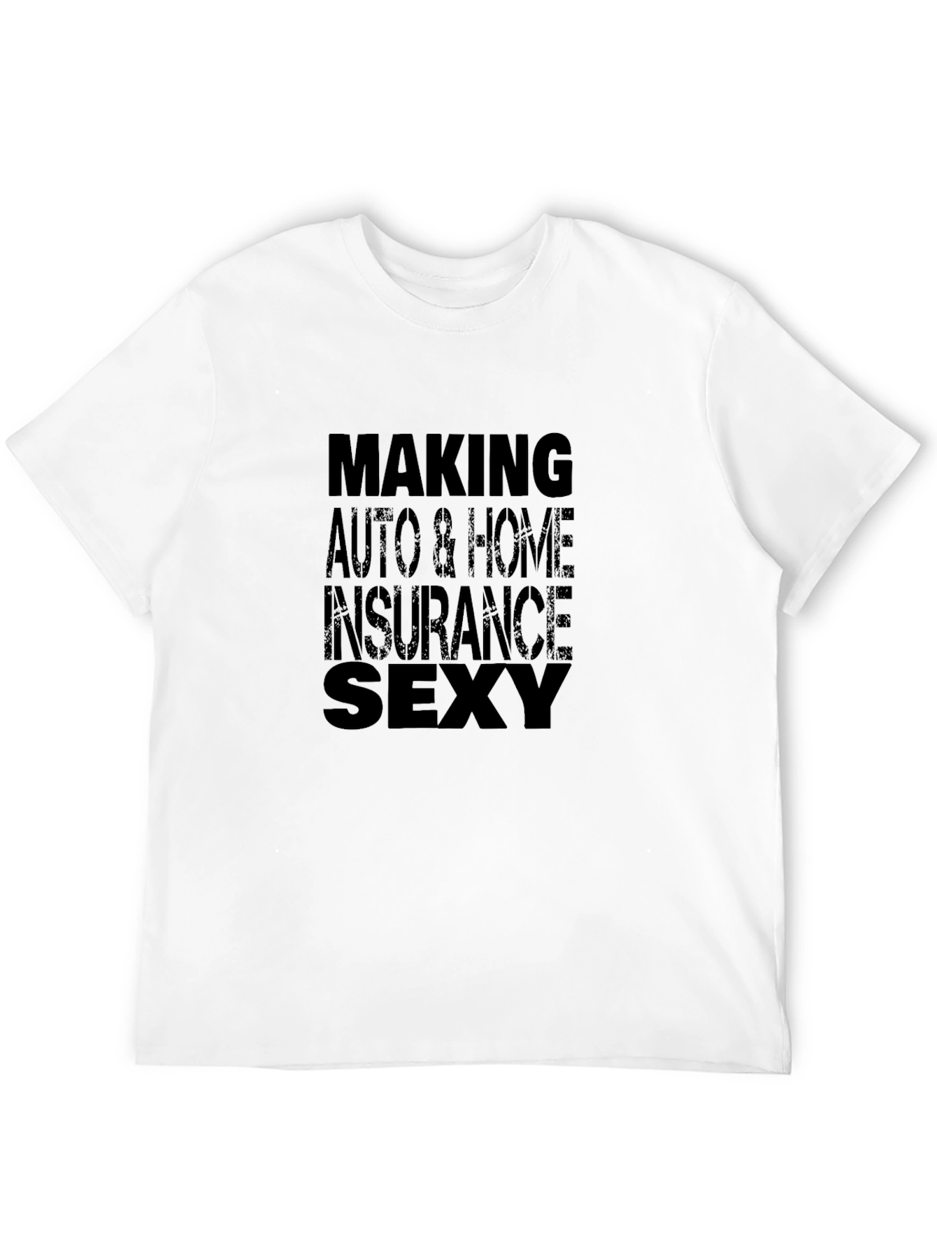Making Auto & Home Insurance Sexy T-Shirt
